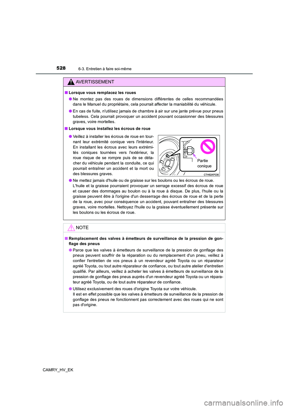 TOYOTA CAMRY 2020  Manuel du propriétaire (in French) 5286-3. Entretien à faire soi-même
CAMRY_HV_EK
AVERTISSEMENT
■Lorsque vous remplacez les roues
●Ne montez pas des roues de dimensions différentes de celles recommandées
dans le Manuel du propr