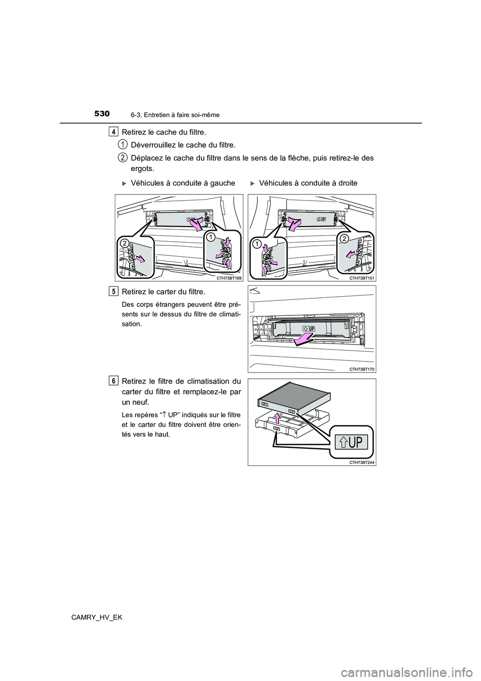 TOYOTA CAMRY 2020  Manuel du propriétaire (in French) 5306-3. Entretien à faire soi-même
CAMRY_HV_EK
Retirez le cache du filtre.
Déverrouillez le cache du filtre. 
Déplacez le cache du filtre dans le sens de la flèche, puis retirez-le des
ergots.
Re