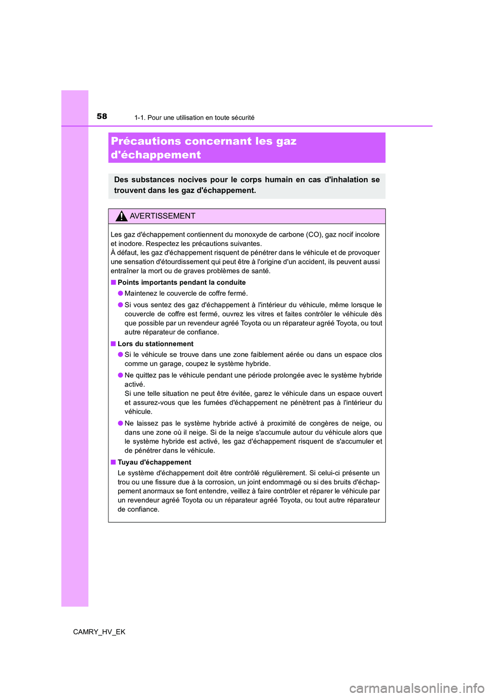 TOYOTA CAMRY 2020 Manuel du propriétaire (in French) 581-1. Pour une utilisation en toute sécurité
CAMRY_HV_EK
Précautions concernant les gaz
déchappement
Des substances nocives pour le corps humain en cas dinhalation se
trouvent dans les gaz d TOYOTA CAMRY 2020 Manuel du propriétaire (in French) 581-1. Pour une utilisation en toute sécurité
CAMRY_HV_EK
Précautions concernant les gaz
déchappement
Des substances nocives pour le corps humain en cas dinhalation se
trouvent dans les gaz d