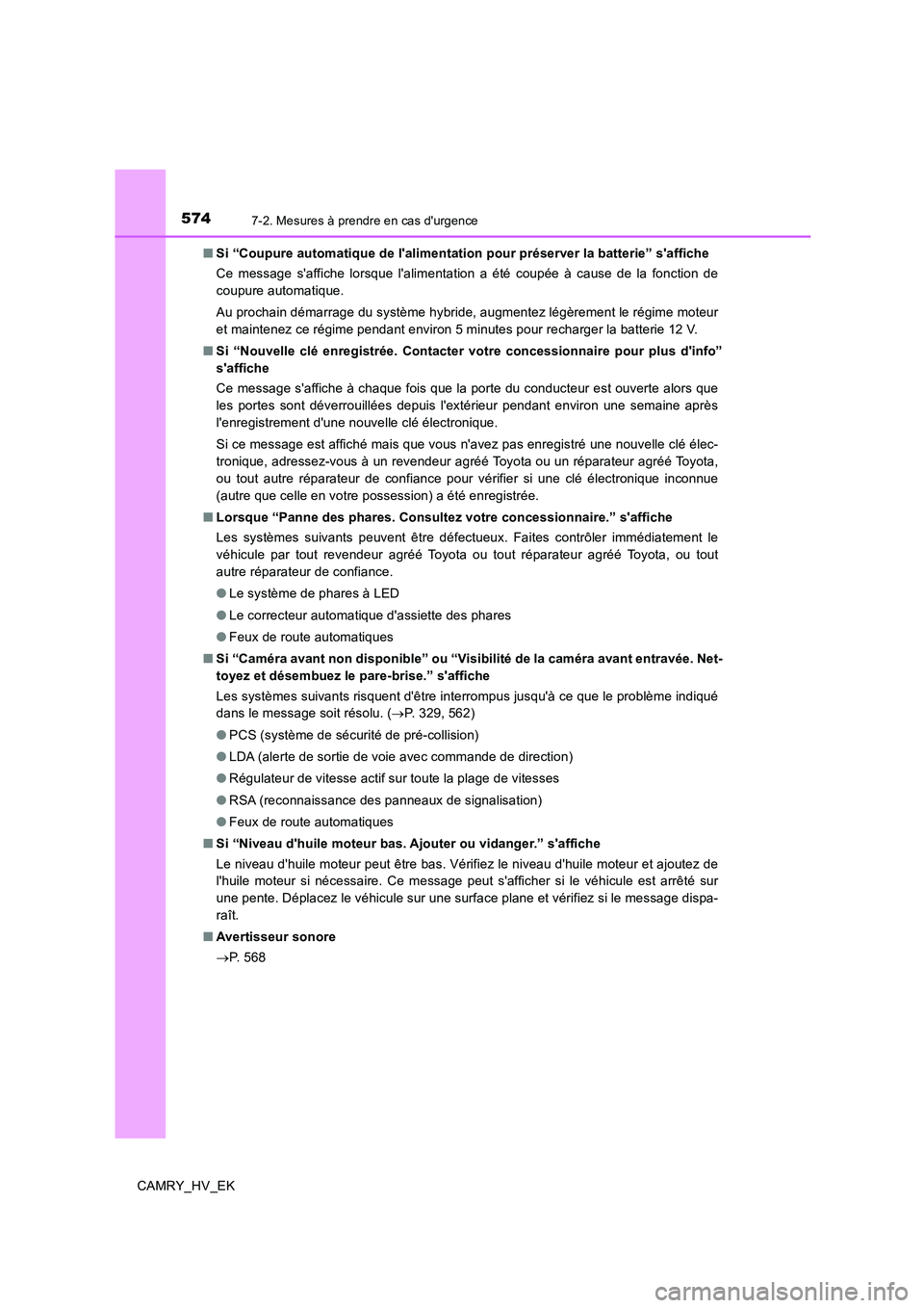 TOYOTA CAMRY 2020  Manuel du propriétaire (in French) 5747-2. Mesures à prendre en cas durgence
CAMRY_HV_EK■Si “Coupure automatique de lalimentation pour préserver la batterie” saffiche
Ce message saffiche lorsque lalimentation a été coup