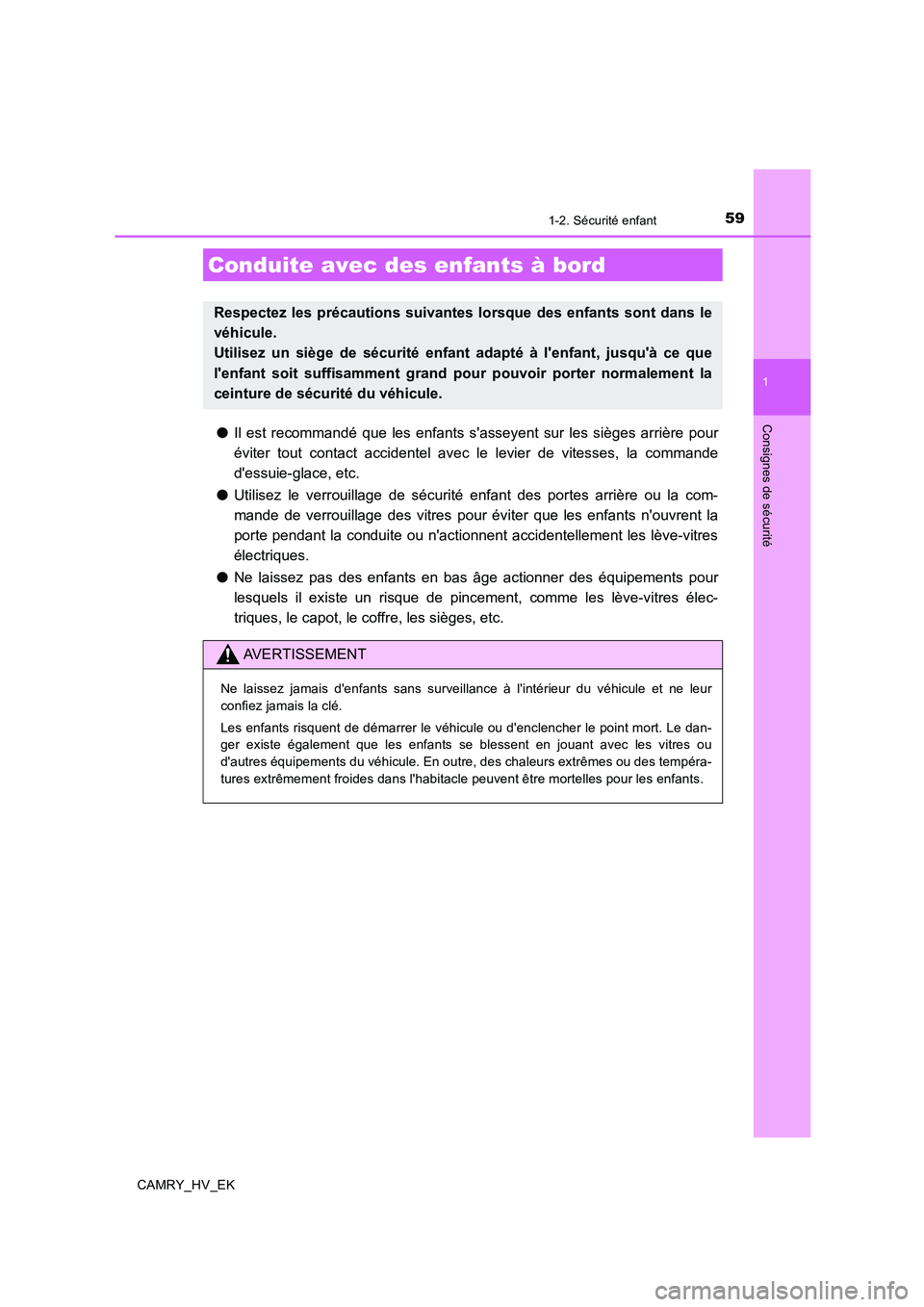 TOYOTA CAMRY 2020 Manuel du propriétaire (in French) 59
1
Consignes de sécurité
CAMRY_HV_EK
1-2. Sécurité enfant
●Il est recommandé que les enfants sasseyent sur les sièges arrière pour
éviter tout contact accidentel avec le levier de vitesse TOYOTA CAMRY 2020 Manuel du propriétaire (in French) 59
1
Consignes de sécurité
CAMRY_HV_EK
1-2. Sécurité enfant
●Il est recommandé que les enfants sasseyent sur les sièges arrière pour
éviter tout contact accidentel avec le levier de vitesse