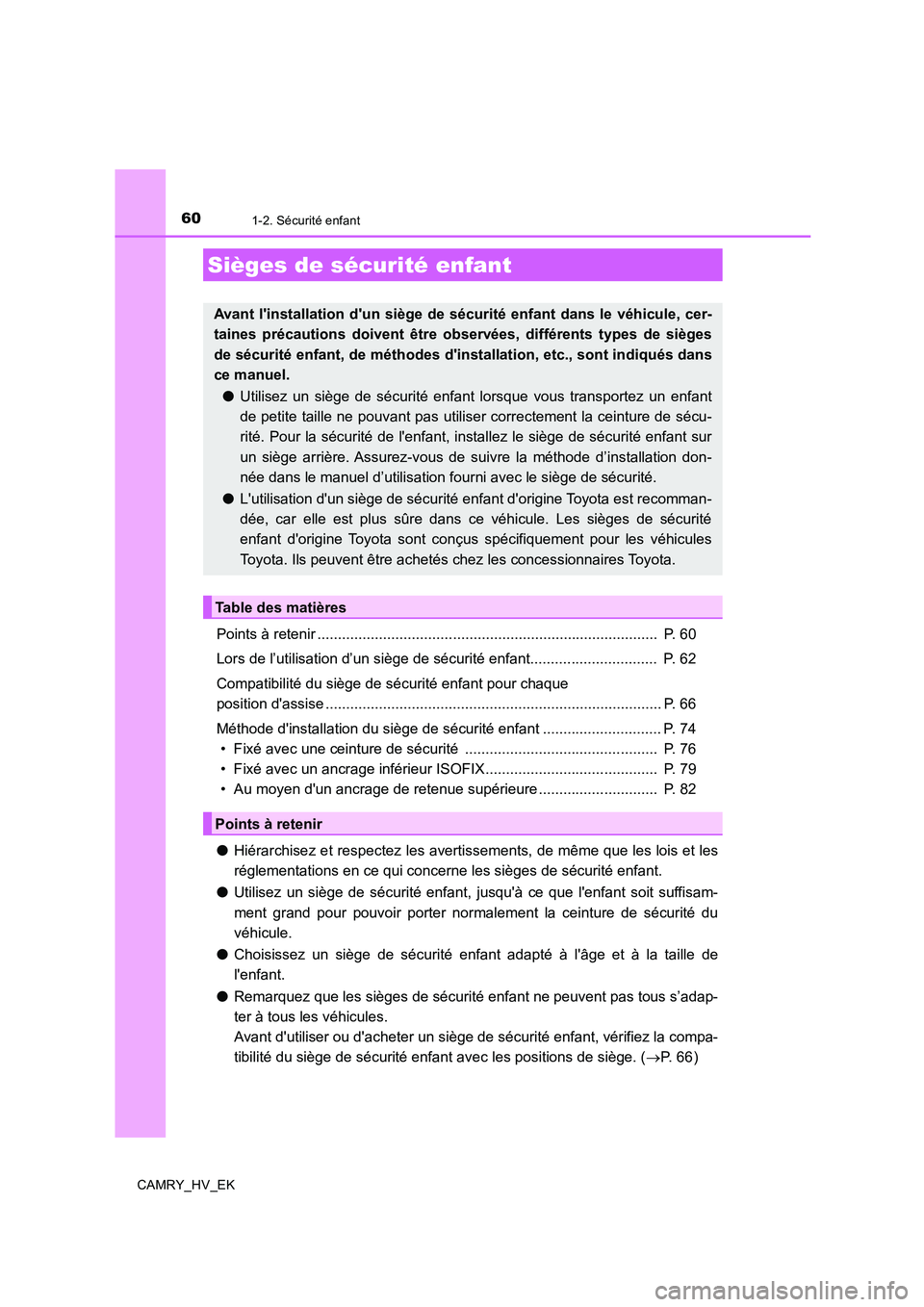 TOYOTA CAMRY 2020 Manuel du propriétaire (in French) 601-2. Sécurité enfant
CAMRY_HV_EK
Points à retenir ................................................................................... P. 60
Lors de l’utilisation d’un siège de sécurité en TOYOTA CAMRY 2020 Manuel du propriétaire (in French) 601-2. Sécurité enfant
CAMRY_HV_EK
Points à retenir ................................................................................... P. 60
Lors de l’utilisation d’un siège de sécurité en