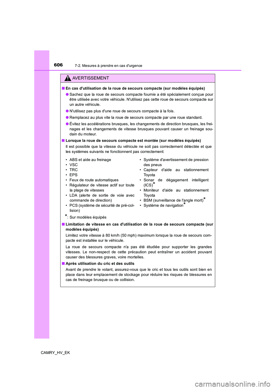 TOYOTA CAMRY 2020 Manuel du propriétaire (in French) 6067-2. Mesures à prendre en cas durgence
CAMRY_HV_EK
AVERTISSEMENT
■En cas dutilisation de la roue de secours compacte (sur modèles équipés)
●Sachez que la roue de secours compacte fournie TOYOTA CAMRY 2020 Manuel du propriétaire (in French) 6067-2. Mesures à prendre en cas durgence
CAMRY_HV_EK
AVERTISSEMENT
■En cas dutilisation de la roue de secours compacte (sur modèles équipés)
●Sachez que la roue de secours compacte fournie