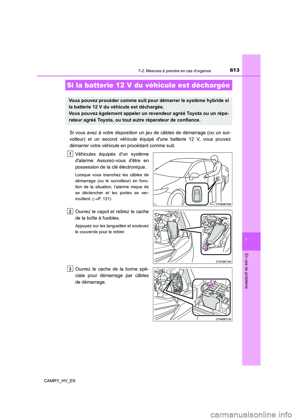 TOYOTA CAMRY 2020 Manuel du propriétaire (in French) 6137-2. Mesures à prendre en cas durgence
7
En cas de problème
CAMRY_HV_EK
Si vous avez à votre disposition un jeu de câbles de démarrage (ou un sur-
volteur) et un second véhicule équipé du TOYOTA CAMRY 2020 Manuel du propriétaire (in French) 6137-2. Mesures à prendre en cas durgence
7
En cas de problème
CAMRY_HV_EK
Si vous avez à votre disposition un jeu de câbles de démarrage (ou un sur-
volteur) et un second véhicule équipé du