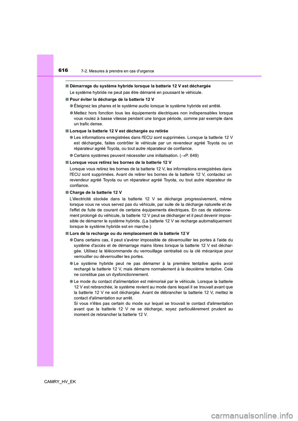 TOYOTA CAMRY 2020 Manuel du propriétaire (in French) 6167-2. Mesures à prendre en cas durgence
CAMRY_HV_EK
■Démarrage du système hybride lorsque la batterie 12 V est déchargée
Le système hybride ne peut pas être démarré en poussant le véhi TOYOTA CAMRY 2020 Manuel du propriétaire (in French) 6167-2. Mesures à prendre en cas durgence
CAMRY_HV_EK
■Démarrage du système hybride lorsque la batterie 12 V est déchargée
Le système hybride ne peut pas être démarré en poussant le véhi