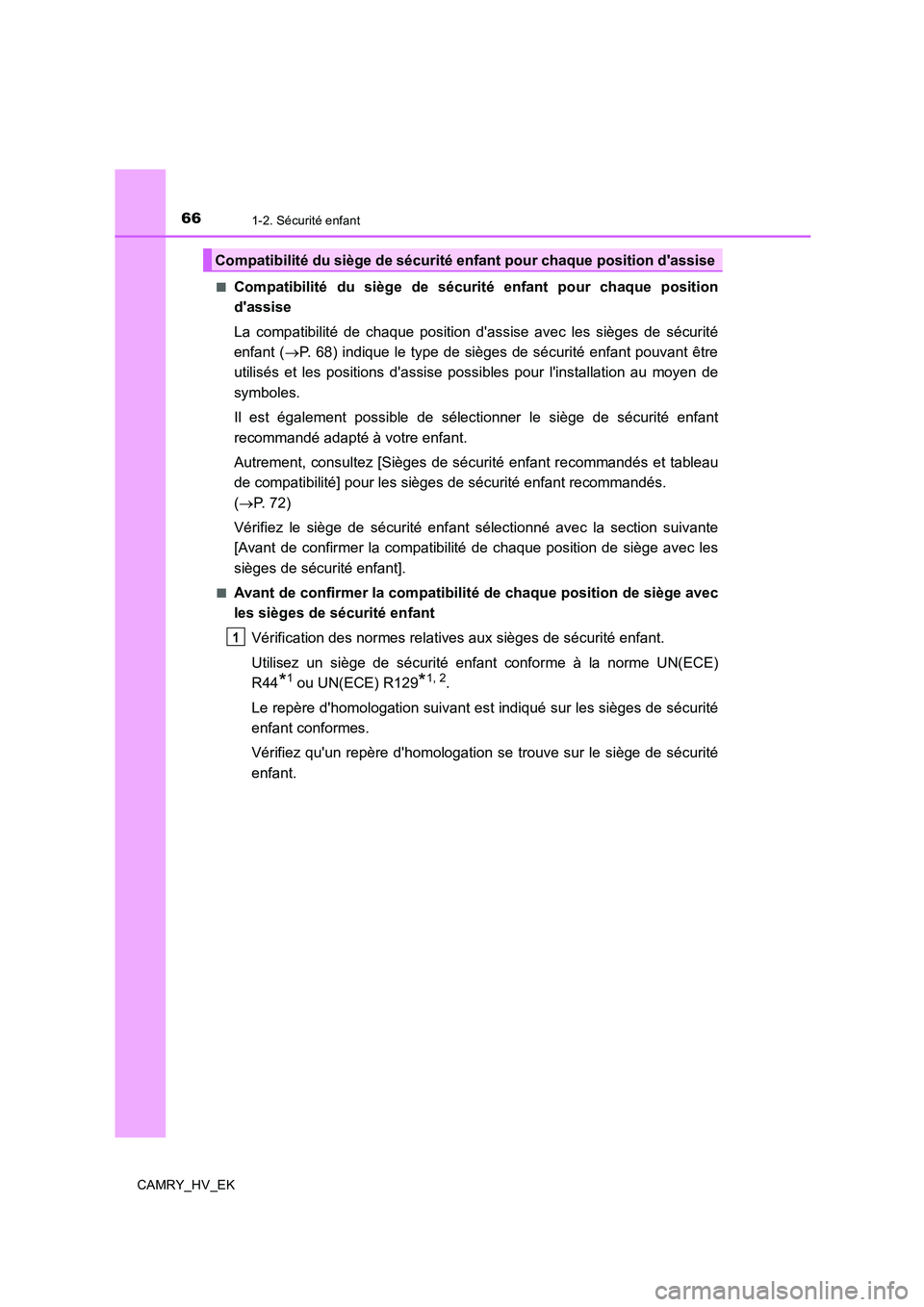 TOYOTA CAMRY 2020 Manuel du propriétaire (in French) 661-2. Sécurité enfant
CAMRY_HV_EK■
Compatibilité du siège de sécurité enfant pour chaque position
dassise
La compatibilité de chaque position dassise avec les sièges de sécurité
enfant TOYOTA CAMRY 2020 Manuel du propriétaire (in French) 661-2. Sécurité enfant
CAMRY_HV_EK■
Compatibilité du siège de sécurité enfant pour chaque position
dassise
La compatibilité de chaque position dassise avec les sièges de sécurité
enfant