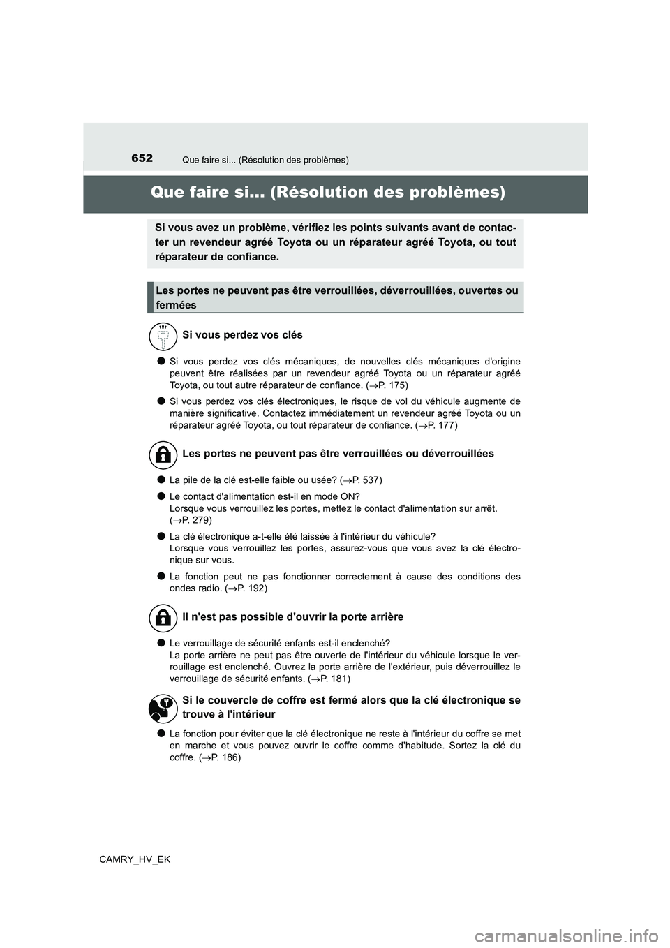 TOYOTA CAMRY 2020 Manuel du propriétaire (in French) 652
CAMRY_HV_EK
Que faire si... (Résolution des problèmes)
Que faire si... (Résolution des problèmes)
●Si vous perdez vos clés mécaniques, de nouvelles clés mécaniques dorigine
peuvent êtr TOYOTA CAMRY 2020 Manuel du propriétaire (in French) 652
CAMRY_HV_EK
Que faire si... (Résolution des problèmes)
Que faire si... (Résolution des problèmes)
●Si vous perdez vos clés mécaniques, de nouvelles clés mécaniques dorigine
peuvent êtr