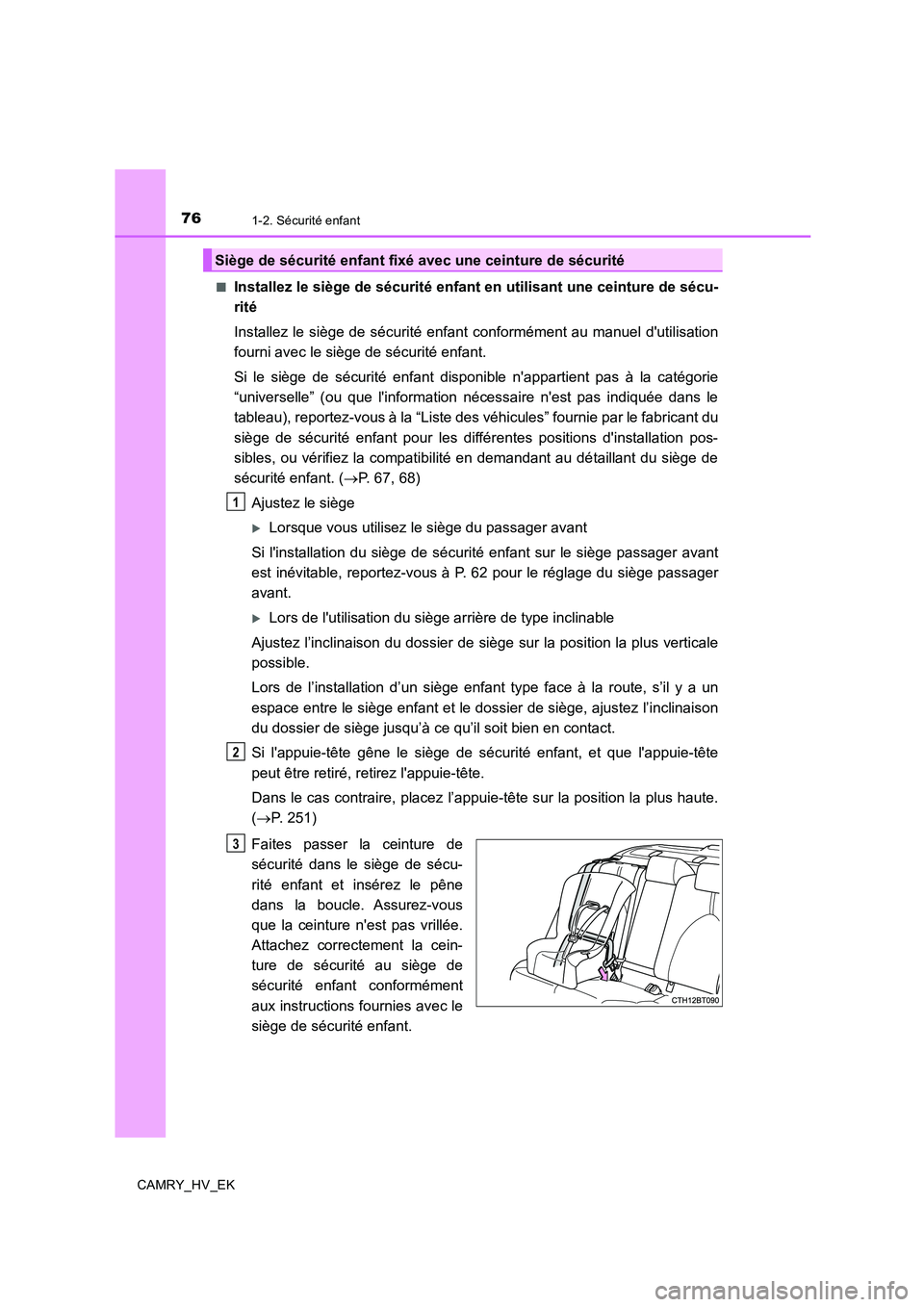 TOYOTA CAMRY 2020 Manuel du propriétaire (in French) 761-2. Sécurité enfant
CAMRY_HV_EK■
Installez le siège de sécurité enfant en utilisant une ceinture de sécu-
rité
Installez le siège de sécurité enfant conformément au manuel dutilisatio TOYOTA CAMRY 2020 Manuel du propriétaire (in French) 761-2. Sécurité enfant
CAMRY_HV_EK■
Installez le siège de sécurité enfant en utilisant une ceinture de sécu-
rité
Installez le siège de sécurité enfant conformément au manuel dutilisatio