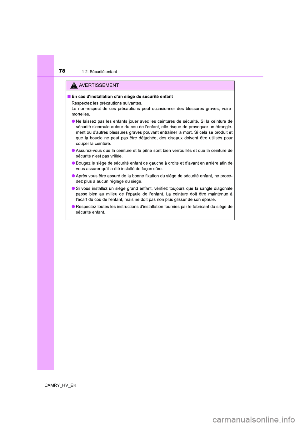 TOYOTA CAMRY 2020 Manuel du propriétaire (in French) 781-2. Sécurité enfant
CAMRY_HV_EK
AVERTISSEMENT
■En cas dinstallation dun siège de sécurité enfant
Respectez les précautions suivantes.
Le non-respect de ces précautions peut occasionner d TOYOTA CAMRY 2020 Manuel du propriétaire (in French) 781-2. Sécurité enfant
CAMRY_HV_EK
AVERTISSEMENT
■En cas dinstallation dun siège de sécurité enfant
Respectez les précautions suivantes.
Le non-respect de ces précautions peut occasionner d