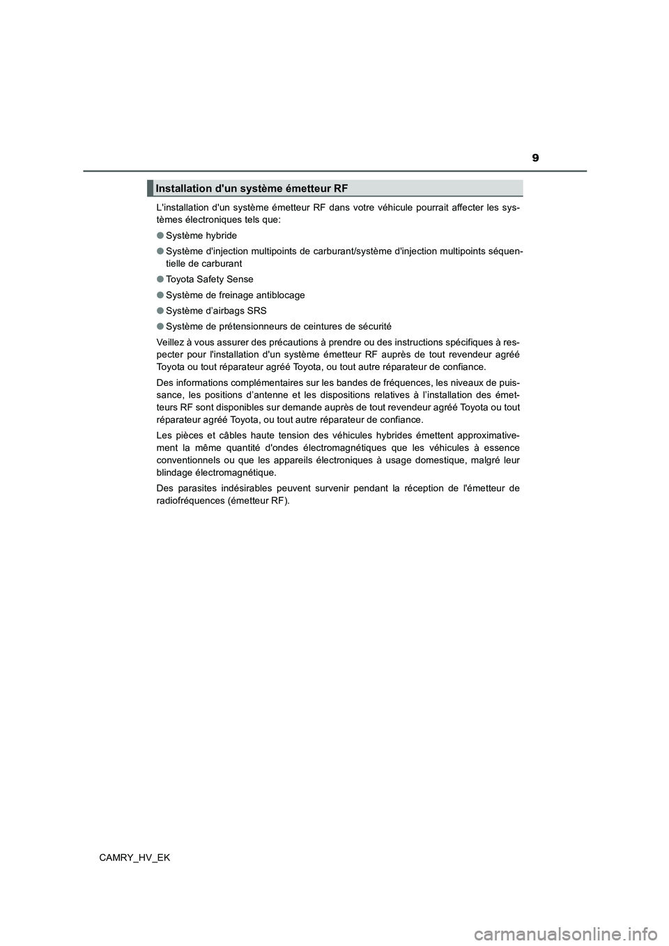 TOYOTA CAMRY 2020 Manuel du propriétaire (in French) 9
CAMRY_HV_EKLinstallation dun système émetteur RF dans votre véhicule pourrait affecter les sys-
tèmes électroniques tels que:
●Système hybride
●Système dinjection multipoints de carbur TOYOTA CAMRY 2020 Manuel du propriétaire (in French) 9
CAMRY_HV_EKLinstallation dun système émetteur RF dans votre véhicule pourrait affecter les sys-
tèmes électroniques tels que:
●Système hybride
●Système dinjection multipoints de carbur