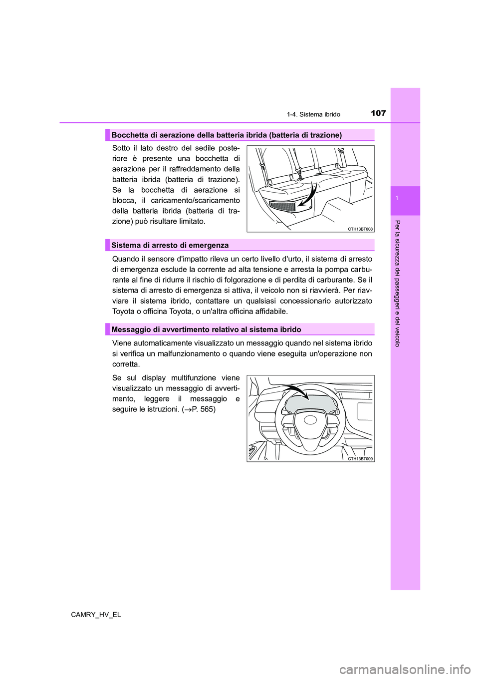 TOYOTA CAMRY 2020 Manuale duso (in Italian) 1071-4. Sistema ibrido
1
Per la sicurezza dei passeggeri e del veicolo
CAMRY_HV_EL
Sotto il lato destro del sedile poste-
riore è presente una bocchetta di
aerazione per il raffreddamento della
batte TOYOTA CAMRY 2020 Manuale duso (in Italian) 1071-4. Sistema ibrido
1
Per la sicurezza dei passeggeri e del veicolo
CAMRY_HV_EL
Sotto il lato destro del sedile poste-
riore è presente una bocchetta di
aerazione per il raffreddamento della
batte
