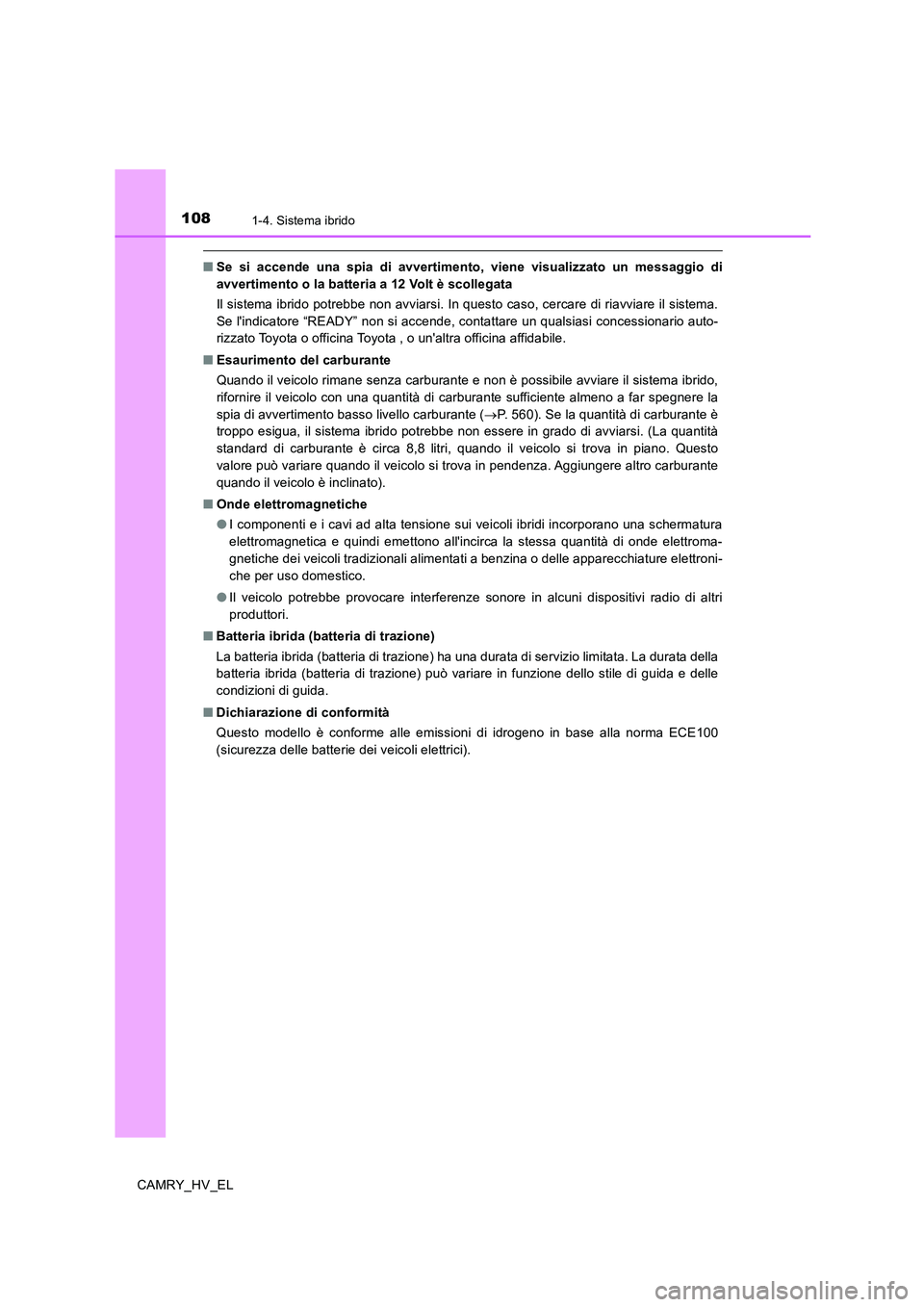 TOYOTA CAMRY 2020 Manuale duso (in Italian) 1081-4. Sistema ibrido
CAMRY_HV_EL
■Se si accende una spia di avvertimento, viene visualizzato un messaggio di
avvertimento o la batteria a 12 Volt è scollegata
Il sistema ibrido potrebbe non avvia TOYOTA CAMRY 2020 Manuale duso (in Italian) 1081-4. Sistema ibrido
CAMRY_HV_EL
■Se si accende una spia di avvertimento, viene visualizzato un messaggio di
avvertimento o la batteria a 12 Volt è scollegata
Il sistema ibrido potrebbe non avvia