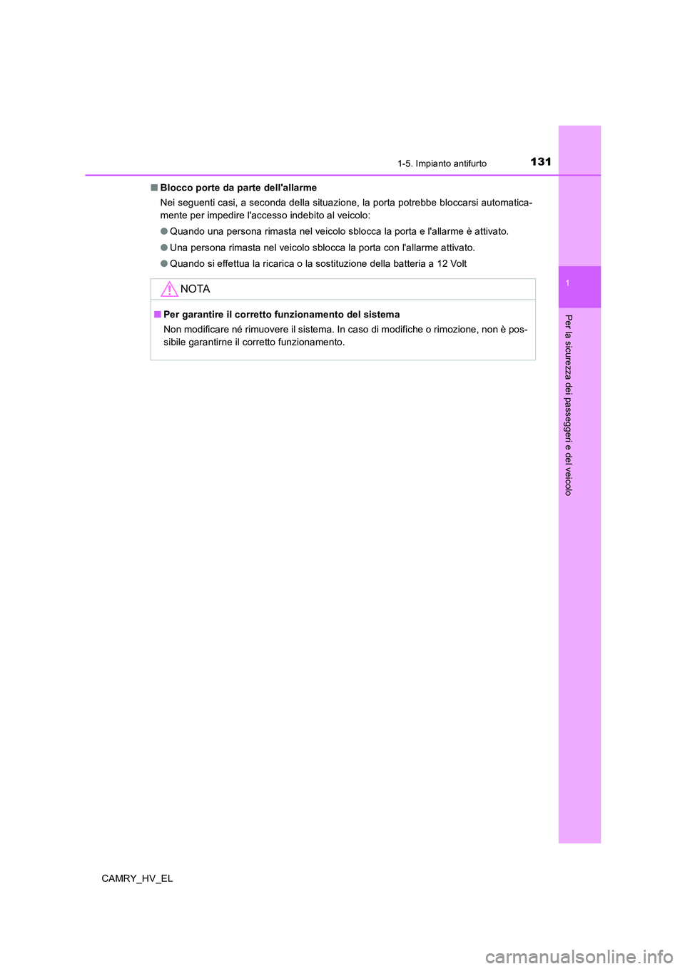TOYOTA CAMRY 2020 Manuale duso (in Italian) 1311-5. Impianto antifurto
1
Per la sicurezza dei passeggeri e del veicolo
CAMRY_HV_EL■Blocco porte da parte dellallarme
Nei seguenti casi, a seconda della situazione, la porta potrebbe bloccarsi a TOYOTA CAMRY 2020 Manuale duso (in Italian) 1311-5. Impianto antifurto
1
Per la sicurezza dei passeggeri e del veicolo
CAMRY_HV_EL■Blocco porte da parte dellallarme
Nei seguenti casi, a seconda della situazione, la porta potrebbe bloccarsi a