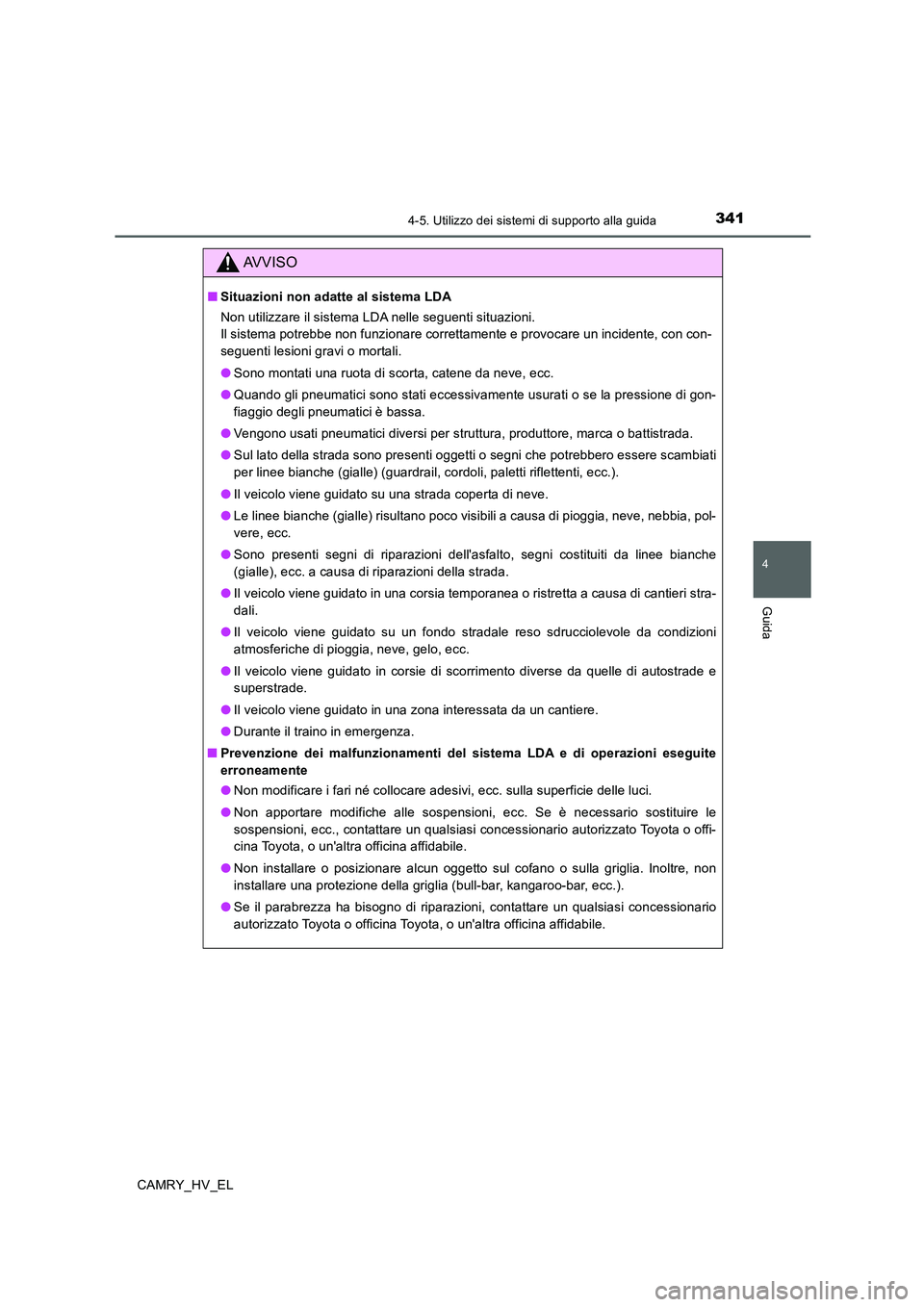TOYOTA CAMRY 2020 Manuale duso (in Italian) 3414-5. Utilizzo dei sistemi di supporto alla guida
4
Guida
CAMRY_HV_EL
AVVISO
■Situazioni non adatte al sistema LDA
Non utilizzare il sistema LDA nelle seguenti situazioni.
Il sistema potrebbe non TOYOTA CAMRY 2020 Manuale duso (in Italian) 3414-5. Utilizzo dei sistemi di supporto alla guida
4
Guida
CAMRY_HV_EL
AVVISO
■Situazioni non adatte al sistema LDA
Non utilizzare il sistema LDA nelle seguenti situazioni.
Il sistema potrebbe non