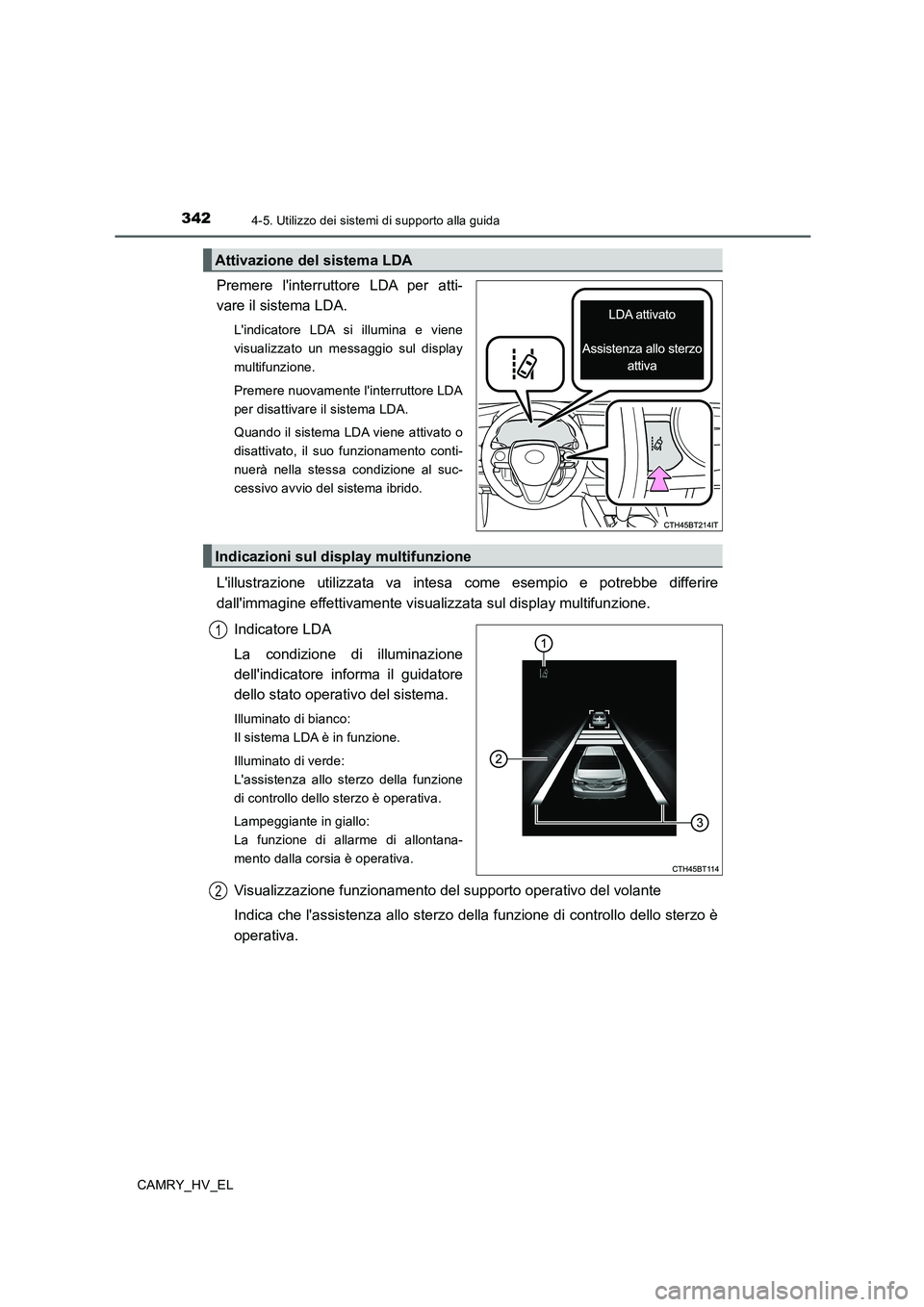 TOYOTA CAMRY 2020 Manuale duso (in Italian) 3424-5. Utilizzo dei sistemi di supporto alla guida
CAMRY_HV_EL
Premere linterruttore LDA per atti-
vare il sistema LDA.
Lindicatore LDA si illumina e viene
visualizzato un messaggio sul display
mul TOYOTA CAMRY 2020 Manuale duso (in Italian) 3424-5. Utilizzo dei sistemi di supporto alla guida
CAMRY_HV_EL
Premere linterruttore LDA per atti-
vare il sistema LDA.
Lindicatore LDA si illumina e viene
visualizzato un messaggio sul display
mul
