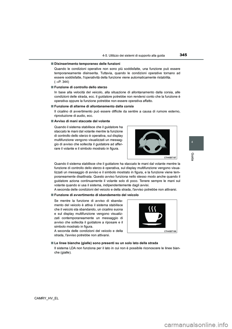 TOYOTA CAMRY 2020 Manuale duso (in Italian) 3454-5. Utilizzo dei sistemi di supporto alla guida
4
Guida
CAMRY_HV_EL■Disinserimento temporaneo delle funzioni
Quando le condizioni operative non sono più soddisfatte, una funzione può essere
te TOYOTA CAMRY 2020 Manuale duso (in Italian) 3454-5. Utilizzo dei sistemi di supporto alla guida
4
Guida
CAMRY_HV_EL■Disinserimento temporaneo delle funzioni
Quando le condizioni operative non sono più soddisfatte, una funzione può essere
te