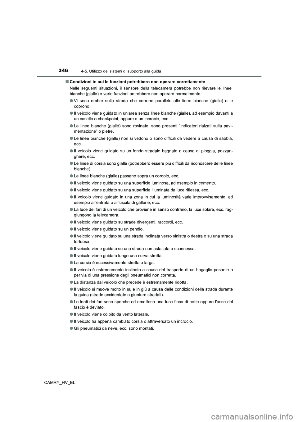 TOYOTA CAMRY 2020 Manuale duso (in Italian) 3464-5. Utilizzo dei sistemi di supporto alla guida
CAMRY_HV_EL■Condizioni in cui le funzioni potrebbero non operare correttamente
Nelle seguenti situazioni, il sensore della telecamera potrebbe non TOYOTA CAMRY 2020 Manuale duso (in Italian) 3464-5. Utilizzo dei sistemi di supporto alla guida
CAMRY_HV_EL■Condizioni in cui le funzioni potrebbero non operare correttamente
Nelle seguenti situazioni, il sensore della telecamera potrebbe non