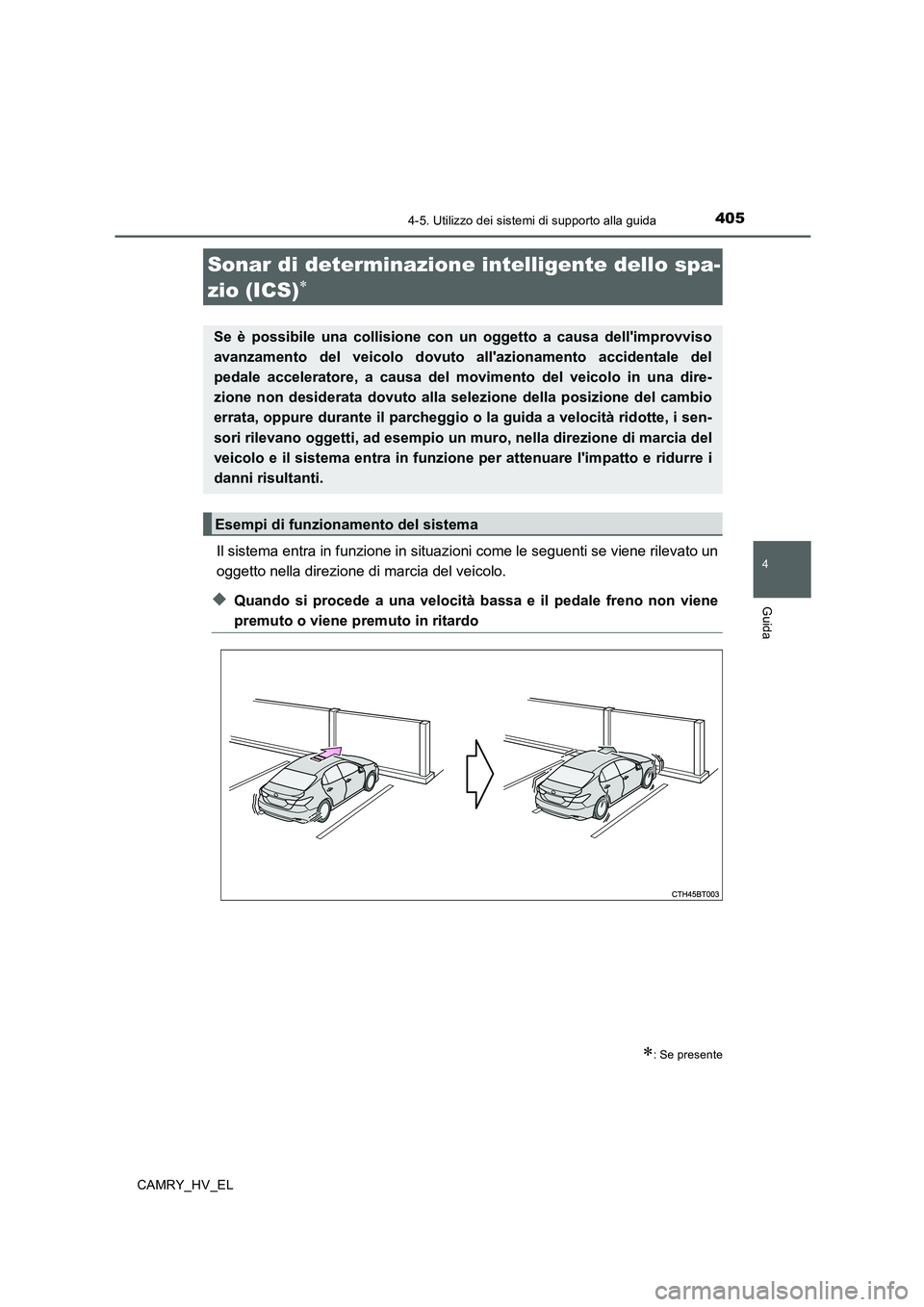 TOYOTA CAMRY 2020  Manuale duso (in Italian) 4054-5. Utilizzo dei sistemi di supporto alla guida
4
Guida
CAMRY_HV_EL
Il sistema entra in funzione in situazioni come le seguenti se viene rilevato un
oggetto nella direzione di marcia del veicolo.
