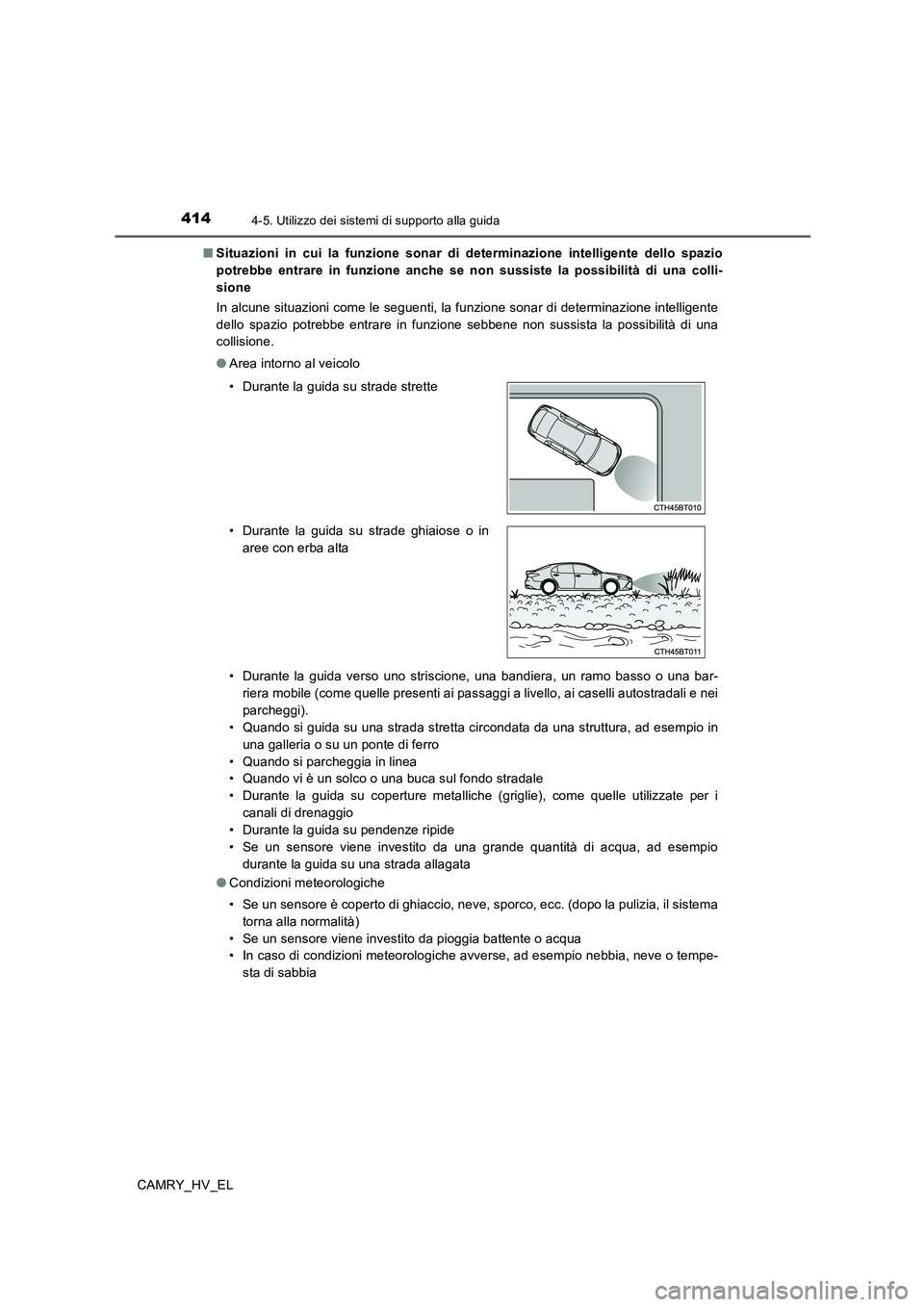 TOYOTA CAMRY 2020  Manuale duso (in Italian) 4144-5. Utilizzo dei sistemi di supporto alla guida
CAMRY_HV_EL■Situazioni in cui la funzione sonar di determinazione intelligente dello spazio
potrebbe entrare in funzione anche se non sussiste la 