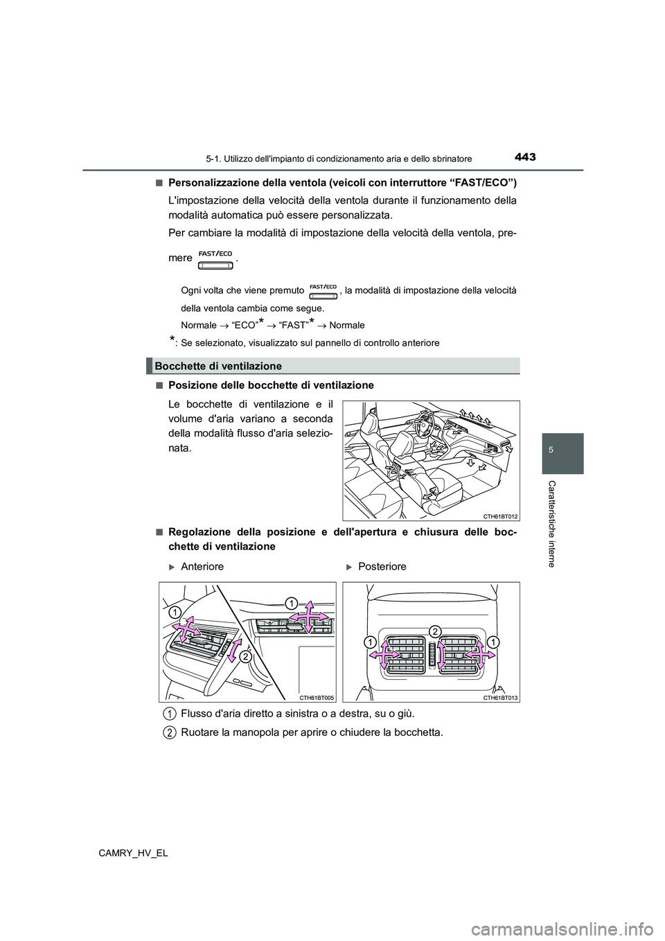 TOYOTA CAMRY 2020 Manuale duso (in Italian) 4435-1. Utilizzo dellimpianto di condizionamento aria e dello sbrinatore
5
Caratteristiche interne
CAMRY_HV_EL■
Personalizzazione della ventola (veicoli con interruttore “FAST/ECO”)
Limpostazi TOYOTA CAMRY 2020 Manuale duso (in Italian) 4435-1. Utilizzo dellimpianto di condizionamento aria e dello sbrinatore
5
Caratteristiche interne
CAMRY_HV_EL■
Personalizzazione della ventola (veicoli con interruttore “FAST/ECO”)
Limpostazi