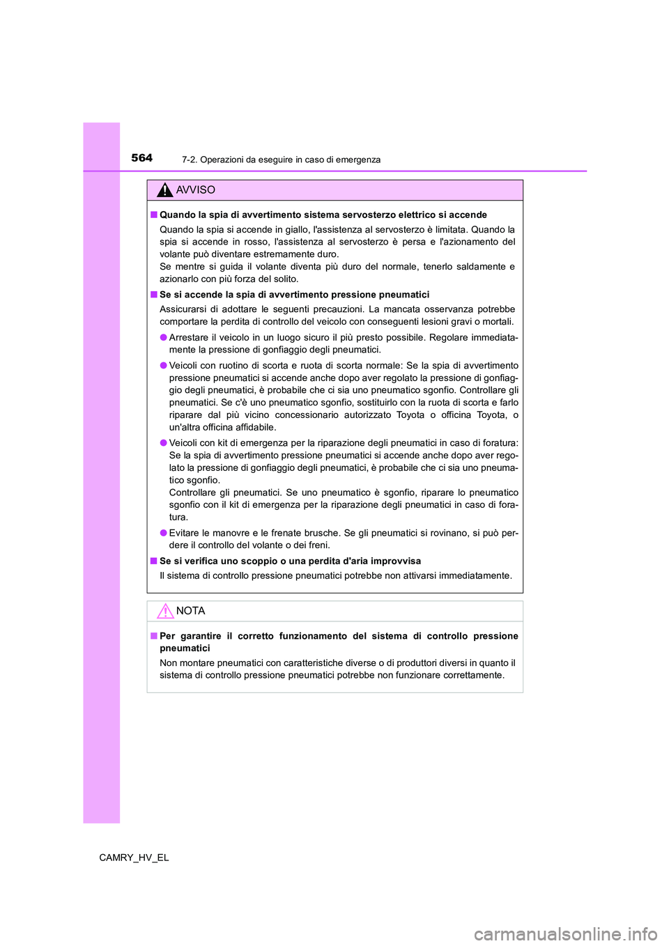 TOYOTA CAMRY 2020  Manuale duso (in Italian) 5647-2. Operazioni da eseguire in caso di emergenza
CAMRY_HV_EL
AVVISO
■Quando la spia di avvertimento sistema servosterzo elettrico si accende
Quando la spia si accende in giallo, lassistenza al s