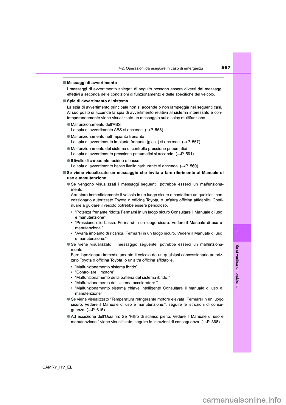 TOYOTA CAMRY 2020  Manuale duso (in Italian) 5677-2. Operazioni da eseguire in caso di emergenza
7
Se si verifica un problema
CAMRY_HV_EL
■Messaggi di avvertimento
I messaggi di avvertimento spiegati di seguito possono essere diversi dai messa