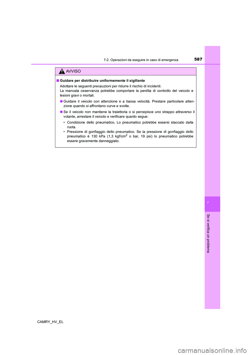 TOYOTA CAMRY 2020 Manuale duso (in Italian) 5877-2. Operazioni da eseguire in caso di emergenza
7
Se si verifica un problema
CAMRY_HV_EL
AVVISO
■Guidare per distribuire uniformemente il sigillante
Adottare le seguenti precauzioni per ridurre TOYOTA CAMRY 2020 Manuale duso (in Italian) 5877-2. Operazioni da eseguire in caso di emergenza
7
Se si verifica un problema
CAMRY_HV_EL
AVVISO
■Guidare per distribuire uniformemente il sigillante
Adottare le seguenti precauzioni per ridurre