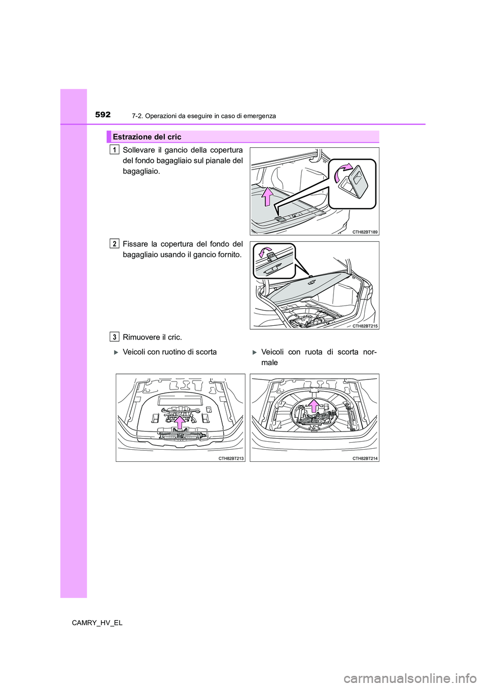 TOYOTA CAMRY 2020 Manuale duso (in Italian) 5927-2. Operazioni da eseguire in caso di emergenza
CAMRY_HV_EL
Sollevare il gancio della copertura
del fondo bagagliaio sul pianale del
bagagliaio.
Fissare la copertura del fondo del
bagagliaio usand TOYOTA CAMRY 2020 Manuale duso (in Italian) 5927-2. Operazioni da eseguire in caso di emergenza
CAMRY_HV_EL
Sollevare il gancio della copertura
del fondo bagagliaio sul pianale del
bagagliaio.
Fissare la copertura del fondo del
bagagliaio usand
