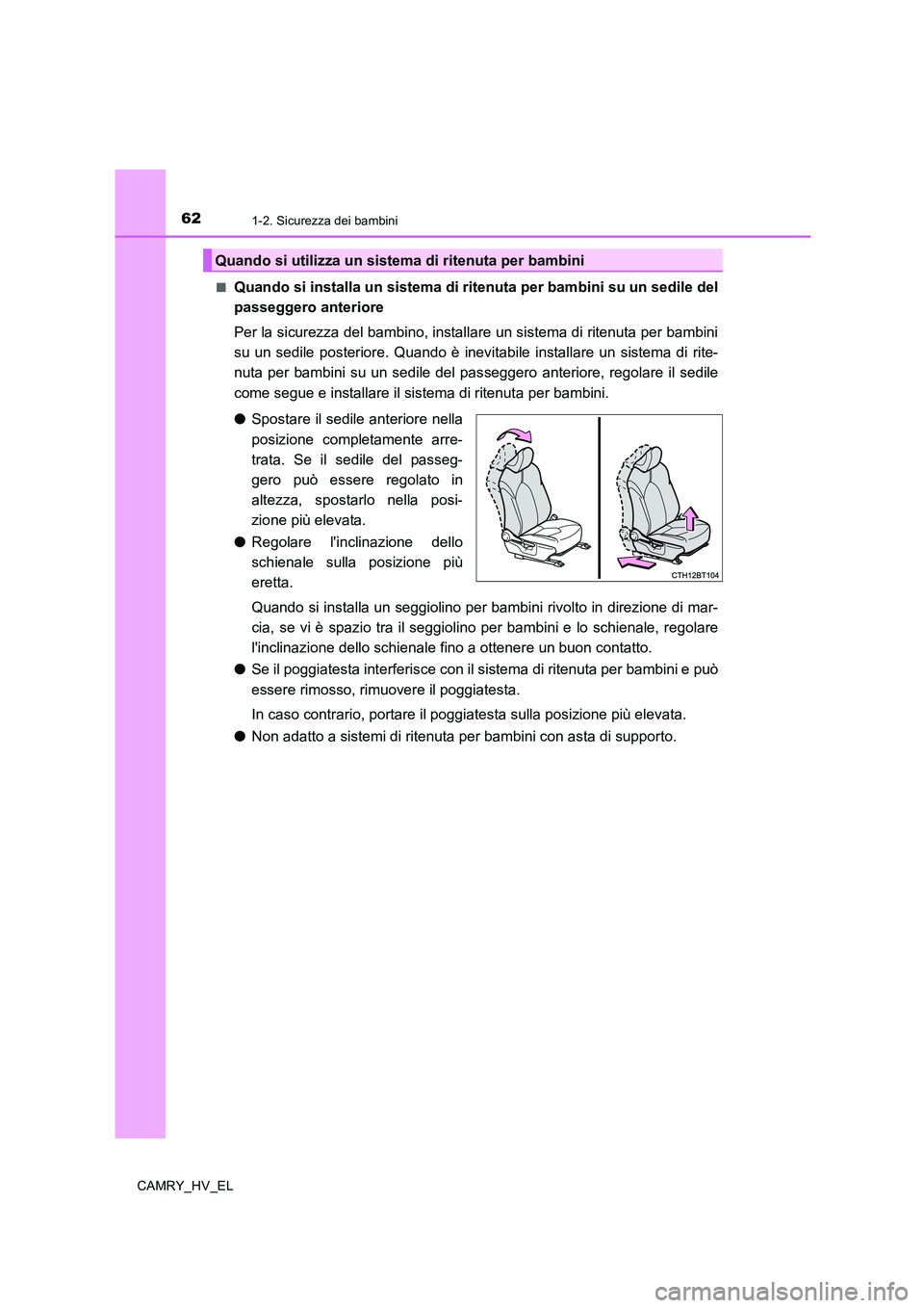 TOYOTA CAMRY 2020 Manuale duso (in Italian) 621-2. Sicurezza dei bambini
CAMRY_HV_EL■
Quando si installa un sistema di ritenuta per bambini su un sedile del
passeggero anteriore
Per la sicurezza del bambino, installare un sistema di ritenuta TOYOTA CAMRY 2020 Manuale duso (in Italian) 621-2. Sicurezza dei bambini
CAMRY_HV_EL■
Quando si installa un sistema di ritenuta per bambini su un sedile del
passeggero anteriore
Per la sicurezza del bambino, installare un sistema di ritenuta
