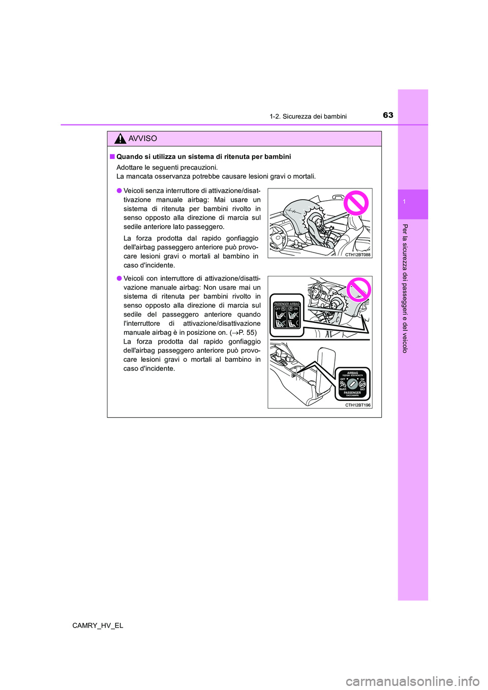 TOYOTA CAMRY 2020 Manuale duso (in Italian) 631-2. Sicurezza dei bambini
1
Per la sicurezza dei passeggeri e del veicolo
CAMRY_HV_EL
AVVISO
■Quando si utilizza un sistema di ritenuta per bambini
Adottare le seguenti precauzioni.
La mancata o TOYOTA CAMRY 2020 Manuale duso (in Italian) 631-2. Sicurezza dei bambini
1
Per la sicurezza dei passeggeri e del veicolo
CAMRY_HV_EL
AVVISO
■Quando si utilizza un sistema di ritenuta per bambini
Adottare le seguenti precauzioni.
La mancata o