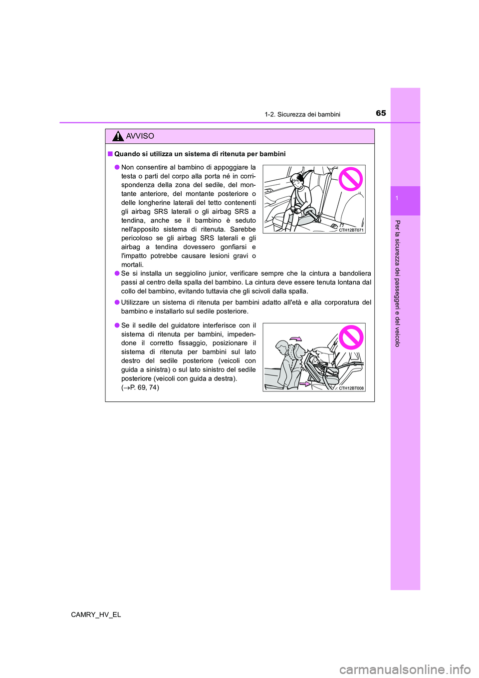 TOYOTA CAMRY 2020 Manuale duso (in Italian) 651-2. Sicurezza dei bambini
1
Per la sicurezza dei passeggeri e del veicolo
CAMRY_HV_EL
AVVISO
■Quando si utilizza un sistema di ritenuta per bambini
●Se si installa un seggiolino junior, verific TOYOTA CAMRY 2020 Manuale duso (in Italian) 651-2. Sicurezza dei bambini
1
Per la sicurezza dei passeggeri e del veicolo
CAMRY_HV_EL
AVVISO
■Quando si utilizza un sistema di ritenuta per bambini
●Se si installa un seggiolino junior, verific