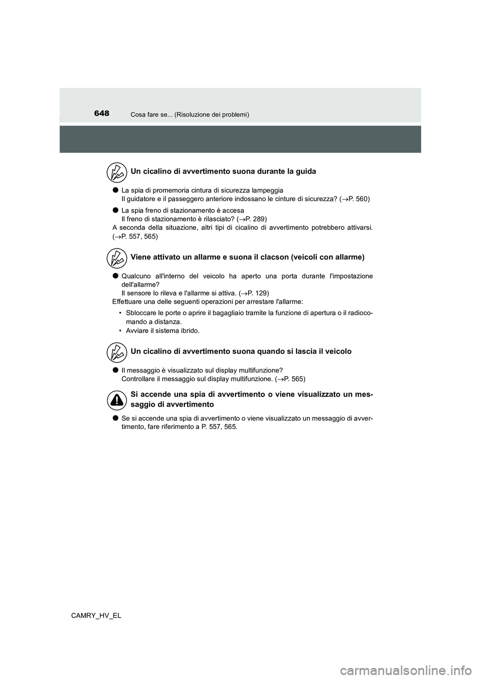 TOYOTA CAMRY 2020  Manuale duso (in Italian) 648Cosa fare se... (Risoluzione dei problemi)
CAMRY_HV_EL
●La spia di promemoria cintura di sicurezza lampeggia 
Il guidatore e il passeggero anteriore indossano le cinture di sicurezza? (→P. 560)