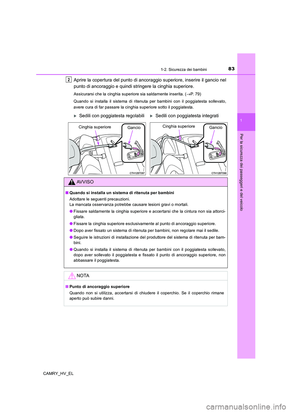 TOYOTA CAMRY 2020 Manuale duso (in Italian) 831-2. Sicurezza dei bambini
1
Per la sicurezza dei passeggeri e del veicolo
CAMRY_HV_EL
Aprire la copertura del punto di ancoraggio superiore, inserire il gancio nel
punto di ancoraggio e quindi stri TOYOTA CAMRY 2020 Manuale duso (in Italian) 831-2. Sicurezza dei bambini
1
Per la sicurezza dei passeggeri e del veicolo
CAMRY_HV_EL
Aprire la copertura del punto di ancoraggio superiore, inserire il gancio nel
punto di ancoraggio e quindi stri
