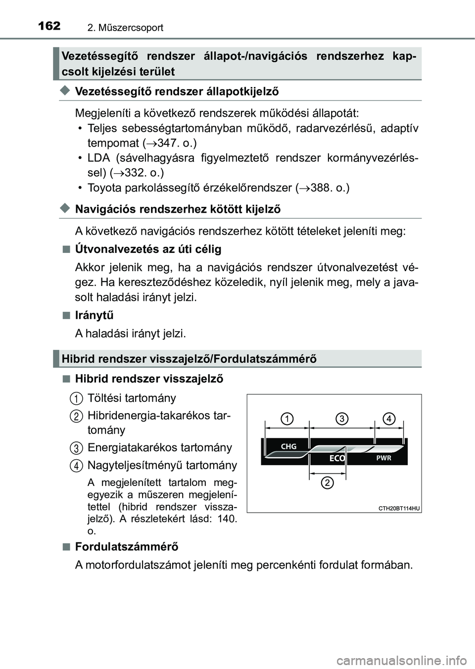 TOYOTA CAMRY 2020 Kezelési útmutató (in Hungarian) 1622. Műszercsoport
uVezetéssegítő rendszer állapotkijelző
Megjeleníti a következő rendszerek működési állapotát:
• Teljes sebességtartományban működő, radarvezérlésű, adap TOYOTA CAMRY 2020 Kezelési útmutató (in Hungarian) 1622. Műszercsoport
uVezetéssegítő rendszer állapotkijelző
Megjeleníti a következő rendszerek működési állapotát:
• Teljes sebességtartományban működő, radarvezérlésű, adap