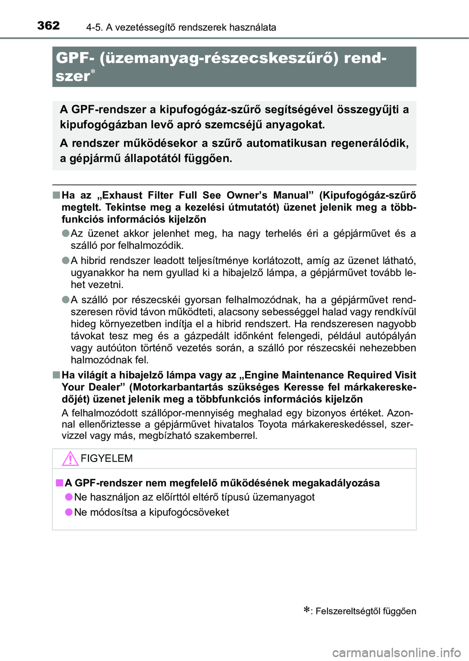 TOYOTA CAMRY 2020 Kezelési útmutató (in Hungarian) 3624-5. A vezetéssegítő rendszerek használata
nHa az „Exhaust Filter Full See Ow ner’s Manual” (Kipufogógáz-szűrő
megtelt. Tekintse meg a kezelési ú tmutatót) üzenet j TOYOTA CAMRY 2020 Kezelési útmutató (in Hungarian) 3624-5. A vezetéssegítő rendszerek használata
nHa az „Exhaust Filter Full See Ow ner’s Manual” (Kipufogógáz-szűrő
megtelt. Tekintse meg a kezelési ú tmutatót) üzenet j