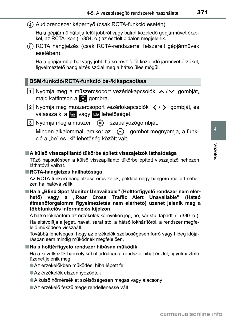 TOYOTA CAMRY 2020 Kezelési útmutató (in Hungarian) 3714-5. A vezetéssegítő rendszerek használata
4
Vezetés
Audiorendszer képernyő (csak RCTA-funkció esetén)
Ha a gépjármű hátulja felől jobbról vagy balról közeledő gépjár művet ér TOYOTA CAMRY 2020 Kezelési útmutató (in Hungarian) 3714-5. A vezetéssegítő rendszerek használata
4
Vezetés
Audiorendszer képernyő (csak RCTA-funkció esetén)
Ha a gépjármű hátulja felől jobbról vagy balról közeledő gépjár művet ér
