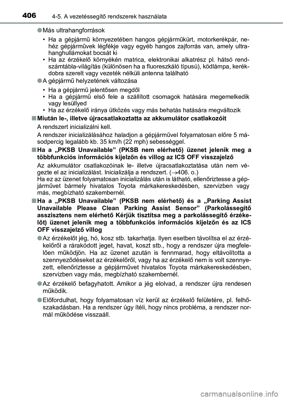 TOYOTA CAMRY 2020 Kezelési útmutató (in Hungarian) 4064-5. A vezetéssegítő rendszerek használata
lMás ultrahangforrások
• Ha a gépjármű környezetében hangos gépjárműkürt, motorkerékpár , ne-
héz gépjárművek légfékje TOYOTA CAMRY 2020 Kezelési útmutató (in Hungarian) 4064-5. A vezetéssegítő rendszerek használata
lMás ultrahangforrások
• Ha a gépjármű környezetében hangos gépjárműkürt, motorkerékpár , ne-
héz gépjárművek légfékje