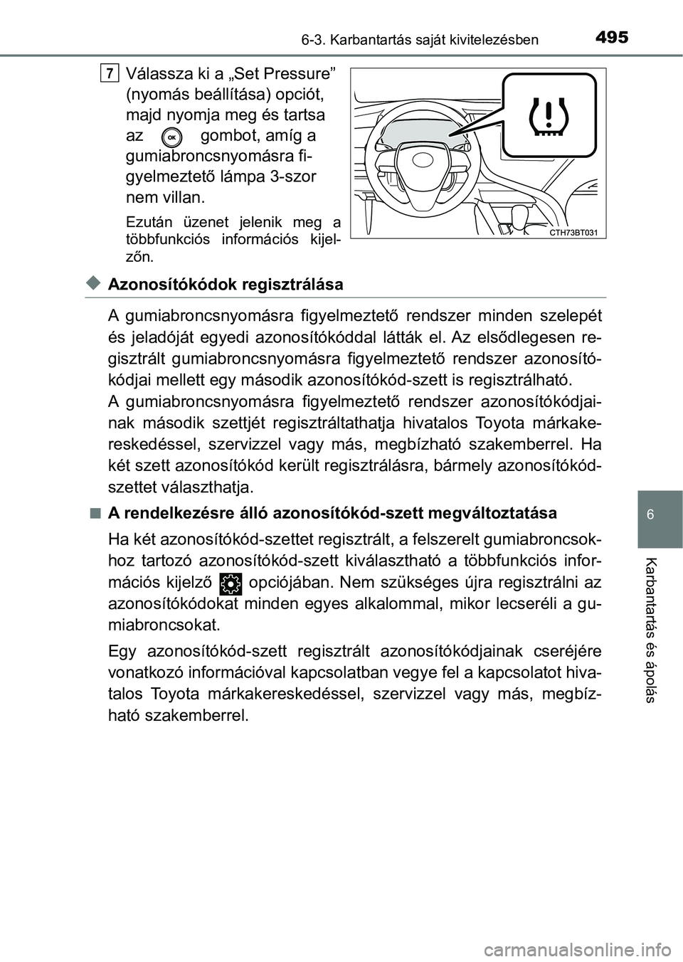 TOYOTA CAMRY 2020 Kezelési útmutató (in Hungarian) 4956-3. Karbantartás saját kivitelezésben
6
Karbantartás és ápolás
Válassza ki a „Set Pressure”
(nyomás beállítása) opciót,
majd nyomja meg és tartsa
az gombot, amíg a
gumiabr TOYOTA CAMRY 2020 Kezelési útmutató (in Hungarian) 4956-3. Karbantartás saját kivitelezésben
6
Karbantartás és ápolás
Válassza ki a „Set Pressure”
(nyomás beállítása) opciót,
majd nyomja meg és tartsa
az gombot, amíg a
gumiabr