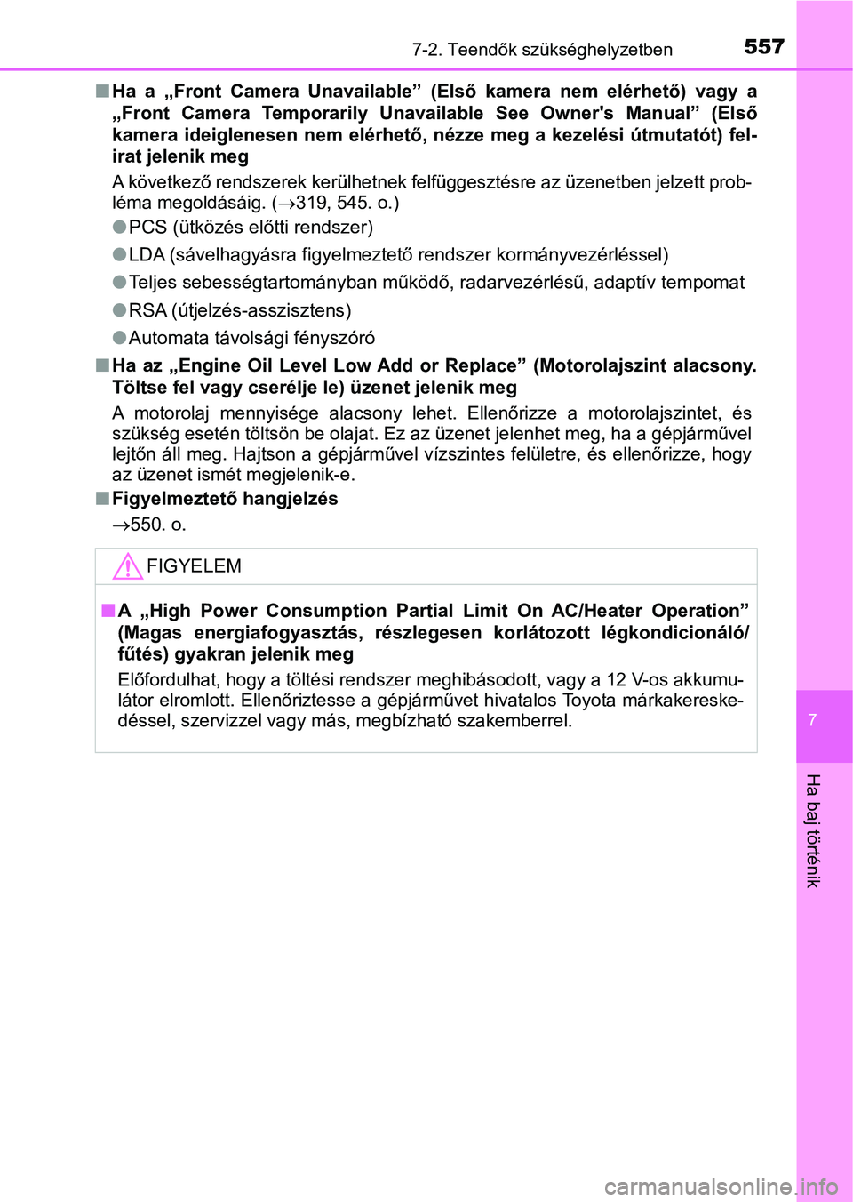 TOYOTA CAMRY 2020 Kezelési útmutató (in Hungarian) 5577-2. Teendők szükséghelyzetben
7
Ha baj történik
nHa a „Front Camera Unavailable” ( Első kamera nem elérhető) vagy a
„Front Camera Temporarily Unava ilable See Owner' TOYOTA CAMRY 2020 Kezelési útmutató (in Hungarian) 5577-2. Teendők szükséghelyzetben
7
Ha baj történik
nHa a „Front Camera Unavailable” ( Első kamera nem elérhető) vagy a
„Front Camera Temporarily Unava ilable See Owner'
