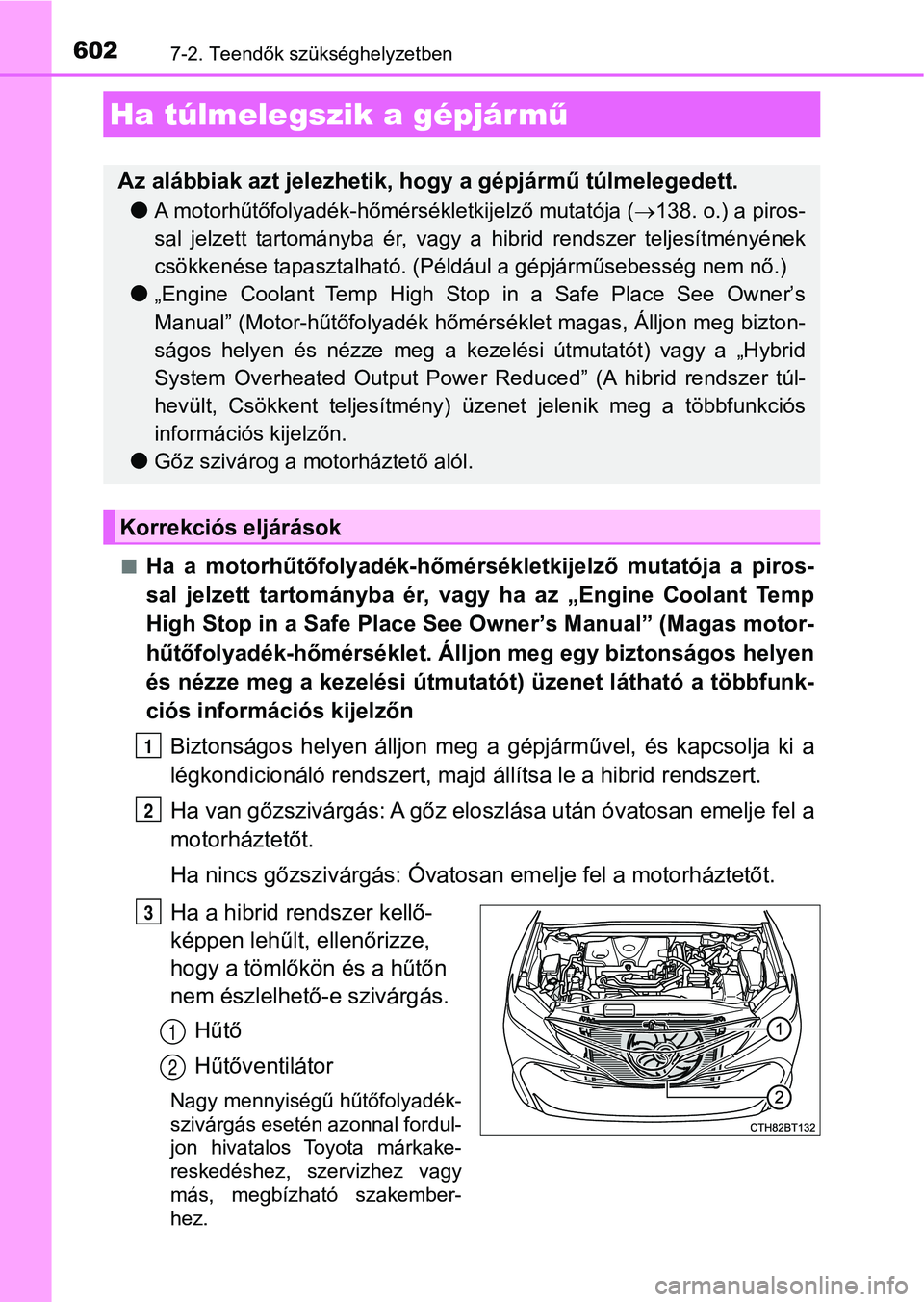 TOYOTA CAMRY 2020 Kezelési útmutató (in Hungarian) 6027-2. Teendők szükséghelyzetben
nHa a motorhűtőfolyadék-hőmérsékletkijelző mutatója a piros-
sal jelzett tartományba ér, vagy ha az „Engine Coolant Temp
High Stop in a S TOYOTA CAMRY 2020 Kezelési útmutató (in Hungarian) 6027-2. Teendők szükséghelyzetben
nHa a motorhűtőfolyadék-hőmérsékletkijelző mutatója a piros-
sal jelzett tartományba ér, vagy ha az „Engine Coolant Temp
High Stop in a S