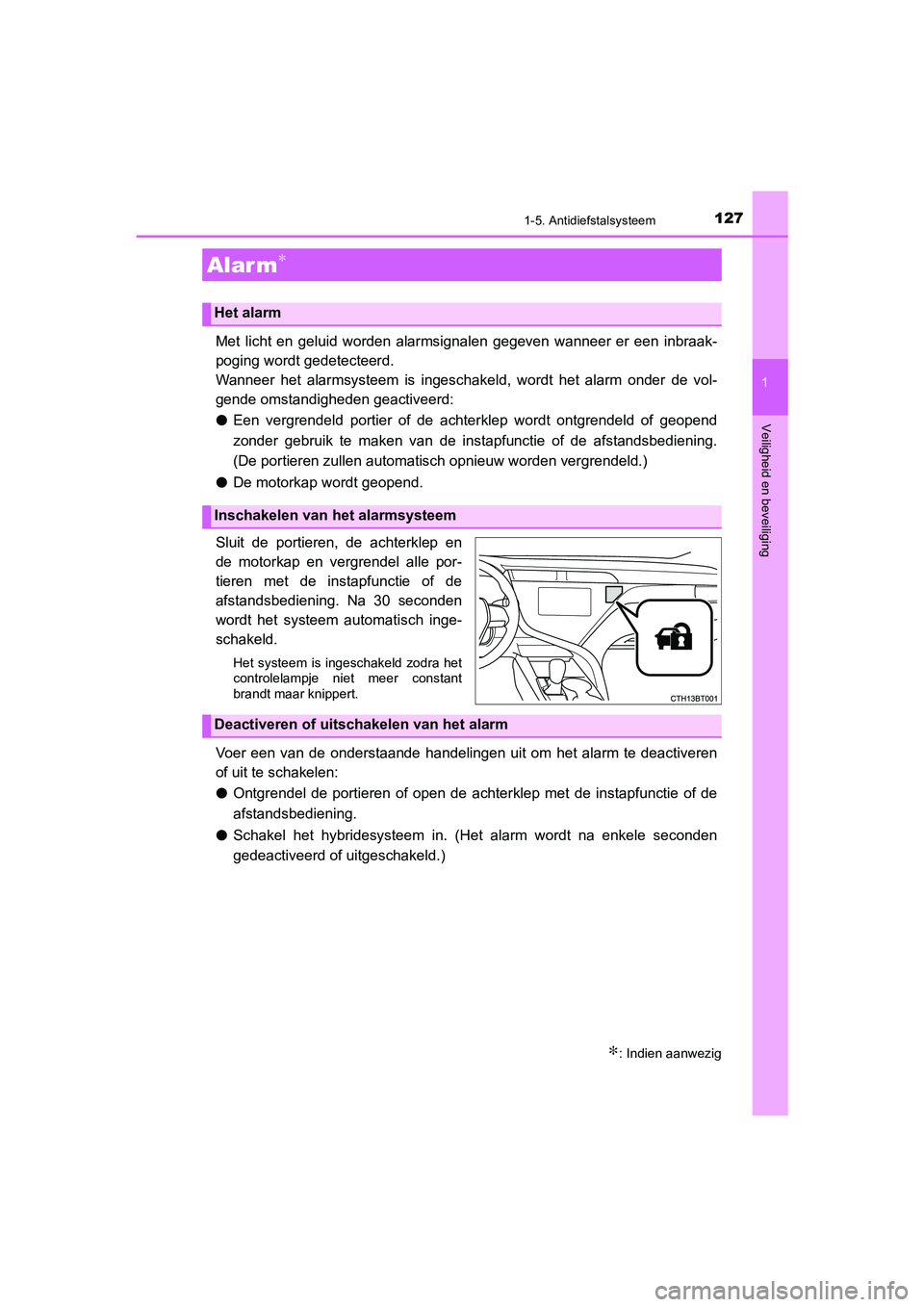 TOYOTA CAMRY 2020  Instructieboekje (in Dutch) 1271-5. Antidiefstalsysteem
1
Veiligheid en beveiliging
CAMRY_HV_EE
Met  licht  en  geluid  worden  alarmsignalen  gegeven  wanneer  er  een  inbraak-
poging wordt gedetecteerd.
Wanneer  het  alarmsys