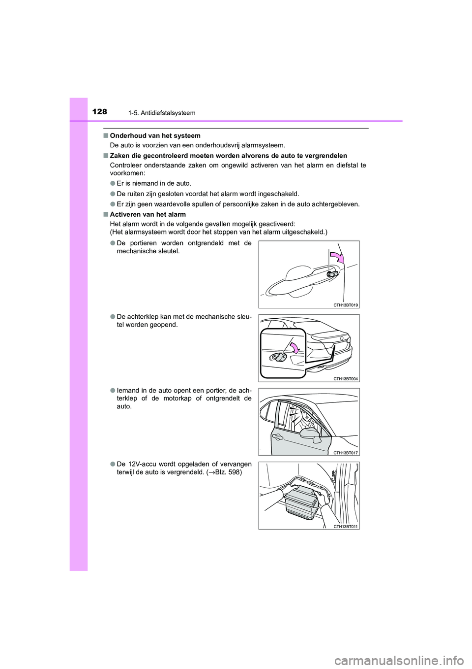 TOYOTA CAMRY 2020  Instructieboekje (in Dutch) 1281-5. Antidiefstalsysteem
CAMRY_HV_EE
■Onderhoud van het systeem
De auto is voorzien van een onderhoudsvrij alarmsysteem.
■ Zaken die gecontroleerd  moeten worden alvorens de auto te vergr endel