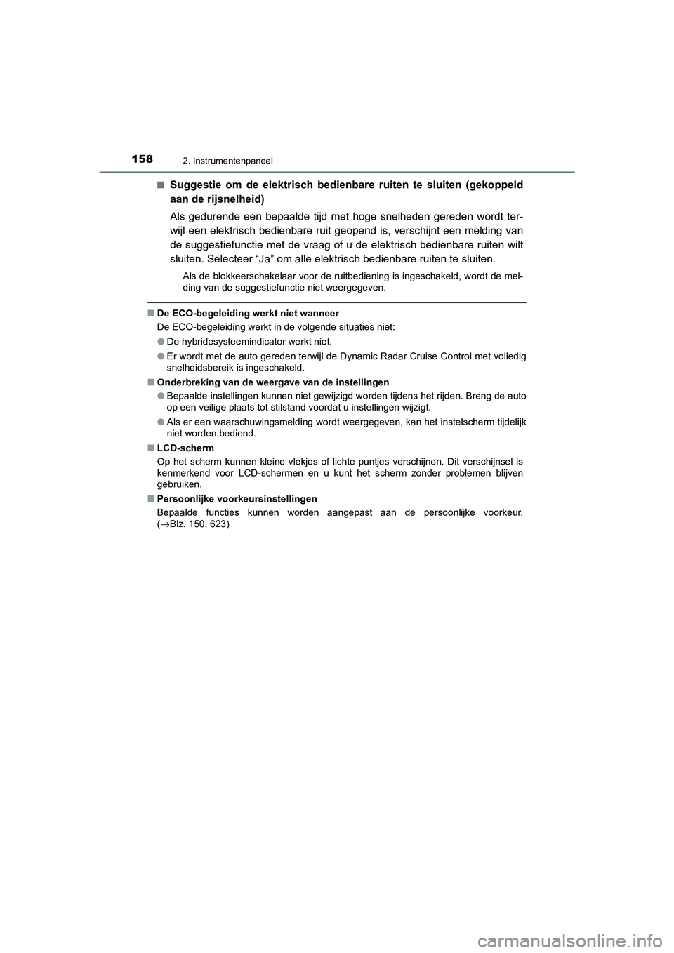 TOYOTA CAMRY 2020 Instructieboekje (in Dutch) 1582. Instrumentenpaneel
CAMRY_HV_EE■
Suggestie om de elektrisch bedie
nbare ruiten te sluiten (gekoppeld
aan de rijsnelheid)
Als gedurende een bepaalde tijd met hoge snelheden gered TOYOTA CAMRY 2020 Instructieboekje (in Dutch) 1582. Instrumentenpaneel
CAMRY_HV_EE■
Suggestie om de elektrisch bedie
nbare ruiten te sluiten (gekoppeld
aan de rijsnelheid)
Als gedurende een bepaalde tijd met hoge snelheden gered