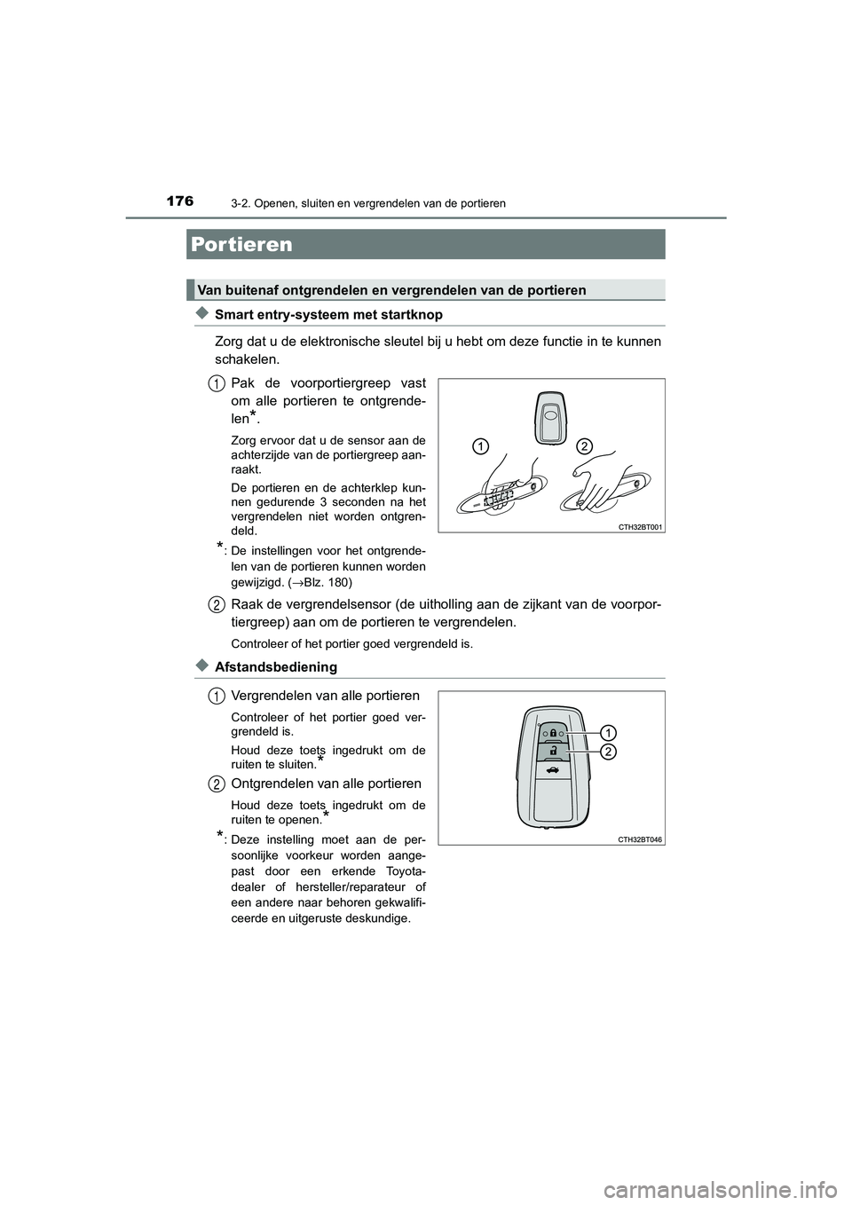 TOYOTA CAMRY 2020 Instructieboekje (in Dutch) 176
CAMRY_HV_EE
3-2. Openen, sluiten en vergrendelen van de portieren
◆Smart entry-systeem met startknop
Zorg dat u de elektronische sleutel bij u hebt om deze functie in te kunnen
schakelen.
Pak d TOYOTA CAMRY 2020 Instructieboekje (in Dutch) 176
CAMRY_HV_EE
3-2. Openen, sluiten en vergrendelen van de portieren
◆Smart entry-systeem met startknop
Zorg dat u de elektronische sleutel bij u hebt om deze functie in te kunnen
schakelen.
Pak d