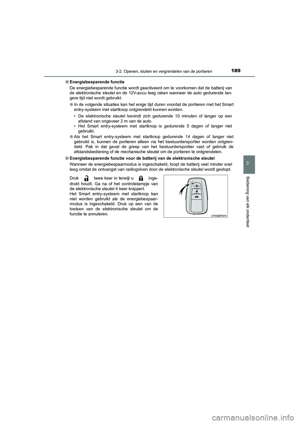 TOYOTA CAMRY 2020 Instructieboekje (in Dutch) 1893-2. Openen, sluiten en vergrendelen van de portieren
CAMRY_HV_EE
3
Bediening van elk onderdeel
■Energiebespar ende functie
De energiebesparende functie wordt geactiveerd om te voorkomen dat de TOYOTA CAMRY 2020 Instructieboekje (in Dutch) 1893-2. Openen, sluiten en vergrendelen van de portieren
CAMRY_HV_EE
3
Bediening van elk onderdeel
■Energiebespar ende functie
De energiebesparende functie wordt geactiveerd om te voorkomen dat de