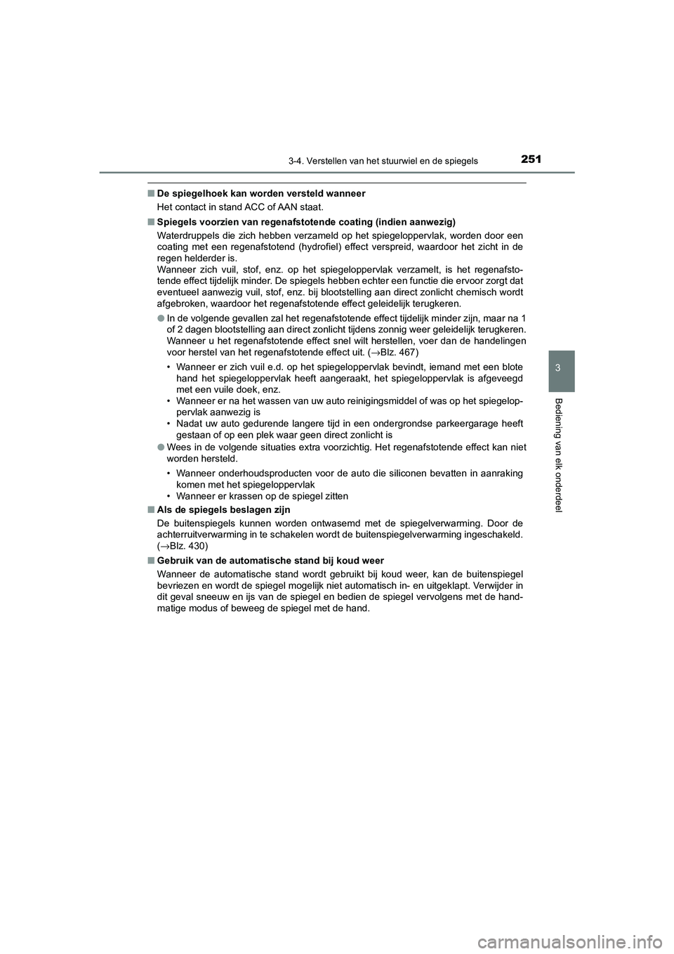 TOYOTA CAMRY 2020 Instructieboekje (in Dutch) 2513-4. Verstellen van het stuurwiel en de spiegels
CAMRY_HV_EE
3
Bediening van elk onderdeel
■De spiegelhoek kan worden versteld wanneer
Het contact in stand ACC of AAN staat.
■ Spiegels voorzien TOYOTA CAMRY 2020 Instructieboekje (in Dutch) 2513-4. Verstellen van het stuurwiel en de spiegels
CAMRY_HV_EE
3
Bediening van elk onderdeel
■De spiegelhoek kan worden versteld wanneer
Het contact in stand ACC of AAN staat.
■ Spiegels voorzien
