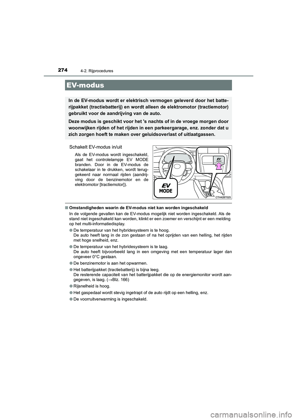 TOYOTA CAMRY 2020 Instructieboekje (in Dutch) 2744-2. Rijprocedures
CAMRY_HV_EE
Schakelt EV-modus in/uit
Als de EV-modus wordt ingeschakeld,
gaat het controlelampje EV MODE
branden. Door in de EV-modus de
schakelaar in te drukken, TOYOTA CAMRY 2020 Instructieboekje (in Dutch) 2744-2. Rijprocedures
CAMRY_HV_EE
Schakelt EV-modus in/uit
Als de EV-modus wordt ingeschakeld,
gaat het controlelampje EV MODE
branden. Door in de EV-modus de
schakelaar in te drukken,