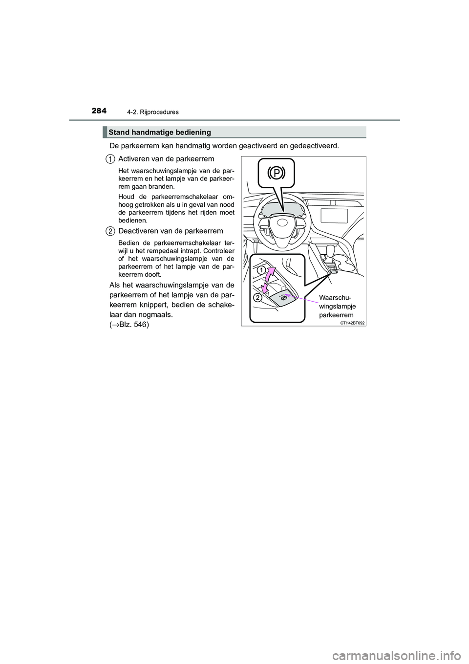 TOYOTA CAMRY 2020  Instructieboekje (in Dutch) 2844-2. Rijprocedures
CAMRY_HV_EE
De parkeerrem kan handmatig worden geactiveerd en gedeactiveerd. Activeren van de parkeerrem
Het  waarschuwingslampje  van  de  par-
keerrem en het lampje van de park