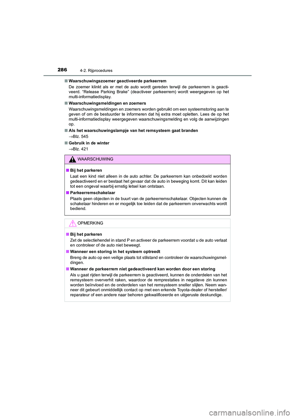 TOYOTA CAMRY 2020  Instructieboekje (in Dutch) 2864-2. Rijprocedures
CAMRY_HV_EE■
Waarschuwingszoemer g eactiveerde parkeerrem
De  zoemer  klinkt  als  er  met  de  auto  wordt  gereden  terwijl  de  pa rkeerrem  is  geacti-
veerd.  “Release  