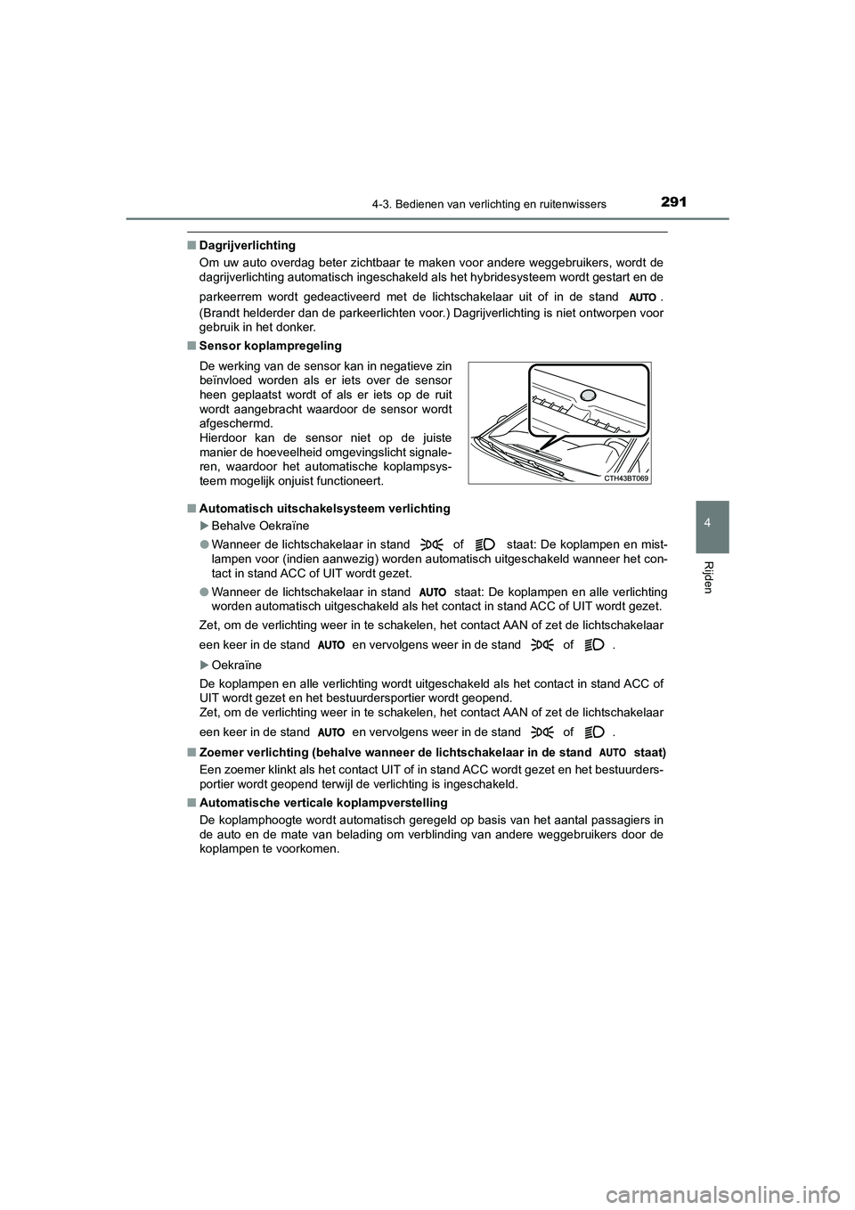 TOYOTA CAMRY 2020 Instructieboekje (in Dutch) 2914-3. Bedienen van verlichting en ruitenwissers
CAMRY_HV_EE
4
Rijden
■Dagrijverlichting
Om uw auto overdag beter zichtbaar te maken voor andere weggebr uikers, wordt de
dagrijverlichti TOYOTA CAMRY 2020 Instructieboekje (in Dutch) 2914-3. Bedienen van verlichting en ruitenwissers
CAMRY_HV_EE
4
Rijden
■Dagrijverlichting
Om uw auto overdag beter zichtbaar te maken voor andere weggebr uikers, wordt de
dagrijverlichti